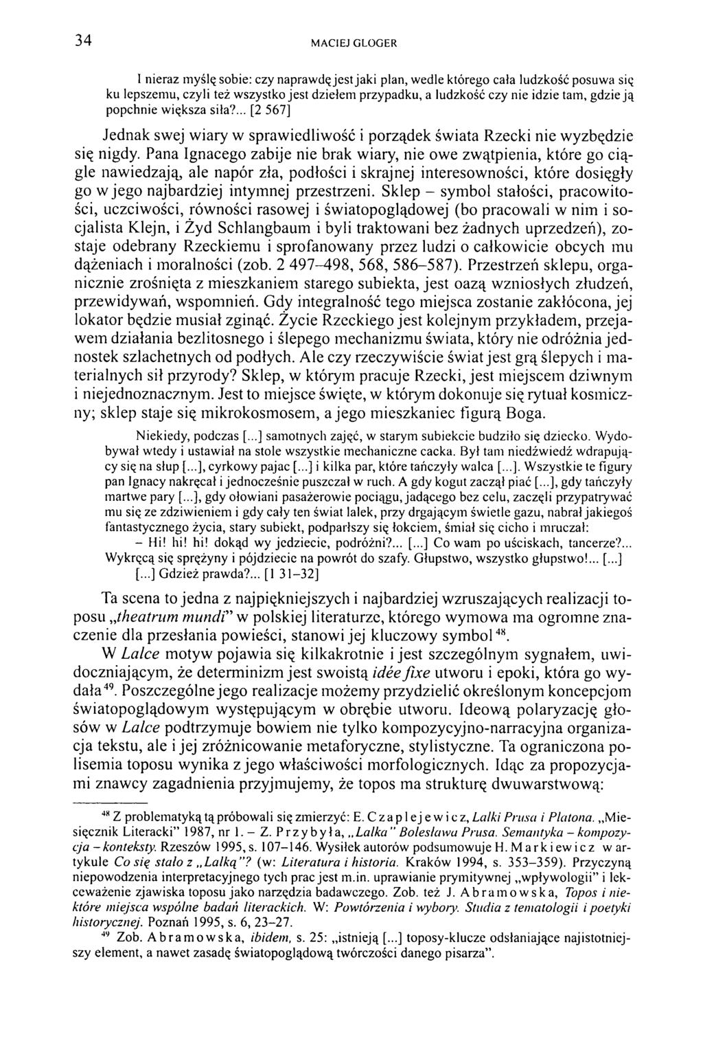 34 M ACIEJ GLOGER I nieraz myślę sobie: czy naprawdę jest jaki plan, wedle którego cała ludzkość posuwa się ku lepszemu, czyli też wszystko jest dziełem przypadku, a ludzkość czy nie idzie tam, gdzie