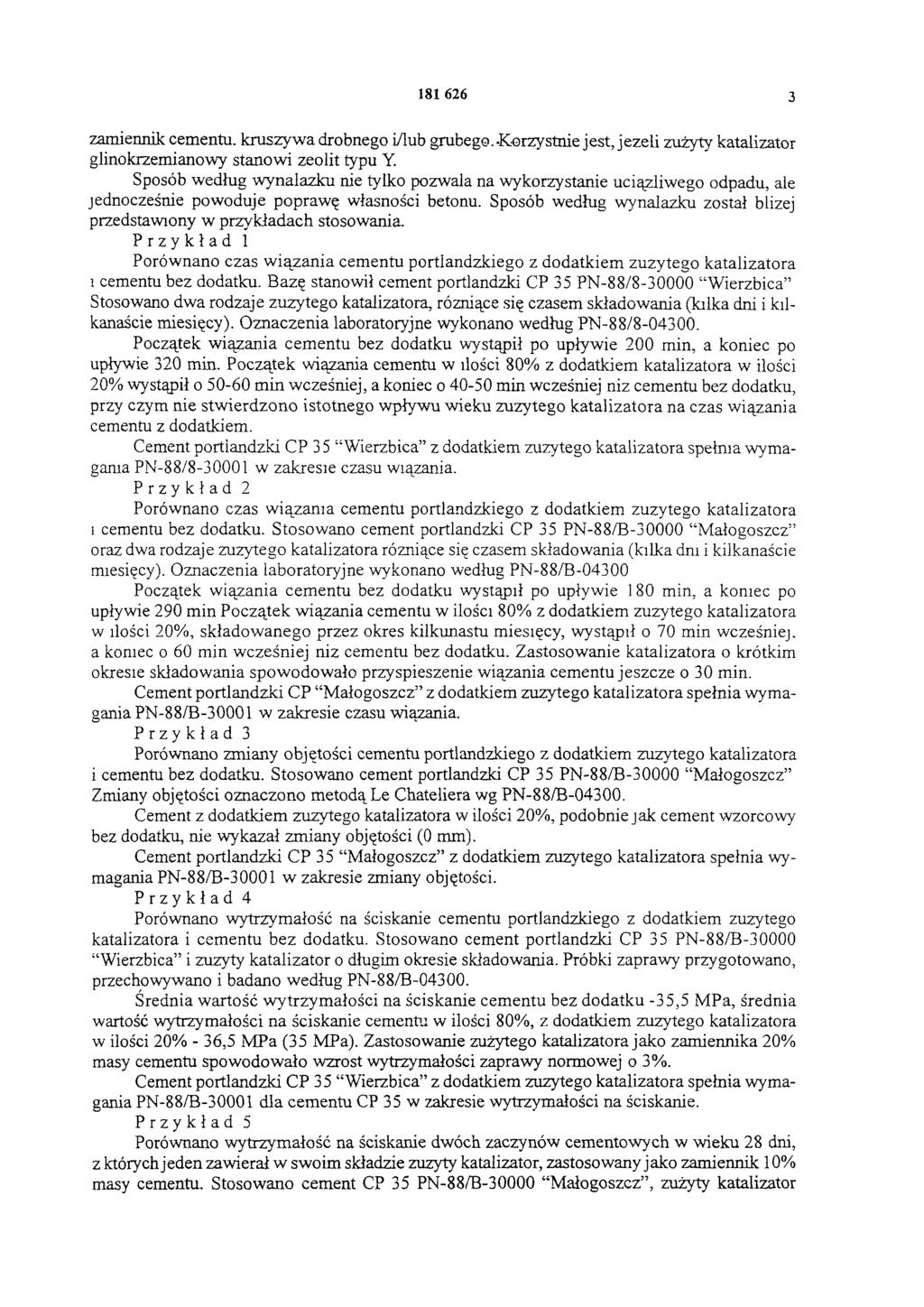 181 626 3 zamiennik cementu, kruszywa drobnego /lub grubego. Korzystnie jest, jeżeli zużyty katalizator glinokrzemianowy stanowi zeolit typu Y.