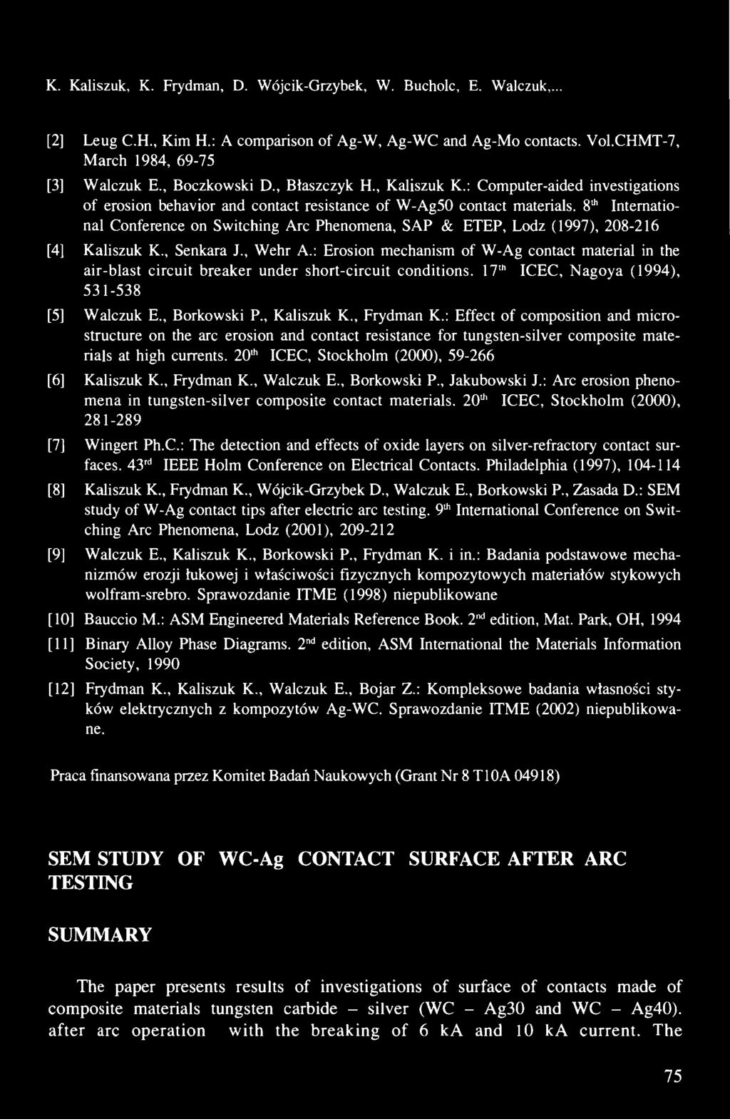 K. Kaliszuk, K. Frydman, D. Wójcik-Grzybek, W. Bucholc, E. Walczuk,... [2] Leug C.H., Kim H.: A comparison of Ag-W, Ag-WC and Ag-Mo contacts. Vol.CHMT-7, March 1984, 69-75 [3] Walczuk E.