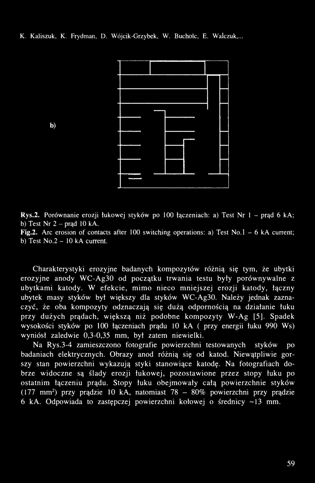 K. Kaliszuk, K. Frydman, D. Wójcik-Grzybek, W. Bucholc, E. Walczuk,... b) Rys.2. Porównanie erozji łukowej styków po 100 łączeniach: a) Test Nr 1 - prąd 6 ka; b) Test Nr 2 - prąd 10 ka. Fig.2. Arc erosion of contacts after 100 switcłiing operations: a) Test No.