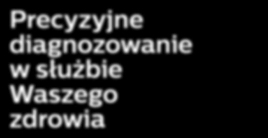 Ale to właśnie diagnostyka, wykorzystując precyzyjne dane i nowoczesną aparaturę badawczą, pozwala lekarzom trafnie