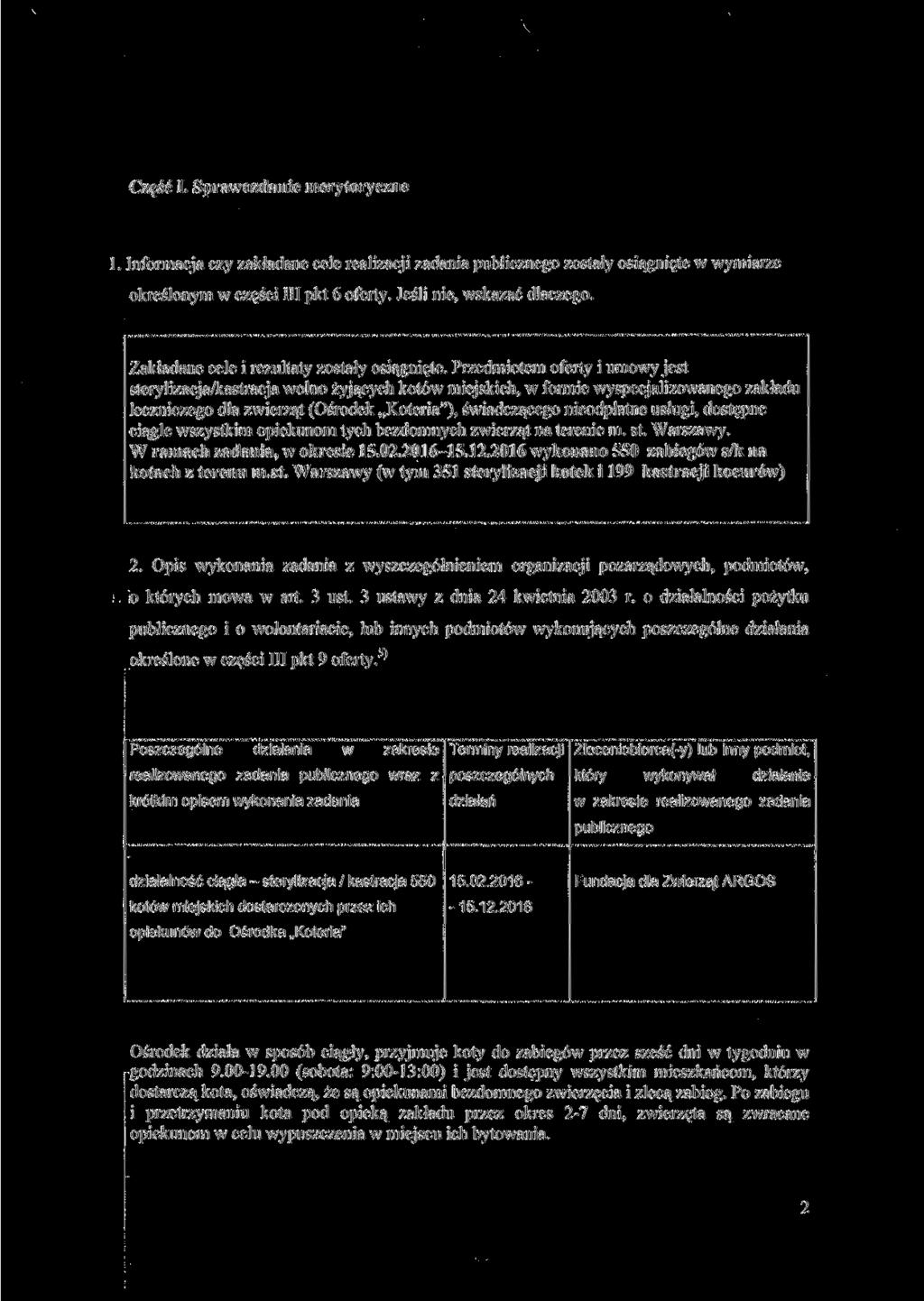 Część L Sprawozdanie merytoryczne l. Informacja czy zakładane cele realizacji zadania publicznego zostały osiągnięte w wymiarze określonym w części III pkt 6 oferty. Jeśli nie, wskazać dlaczego.