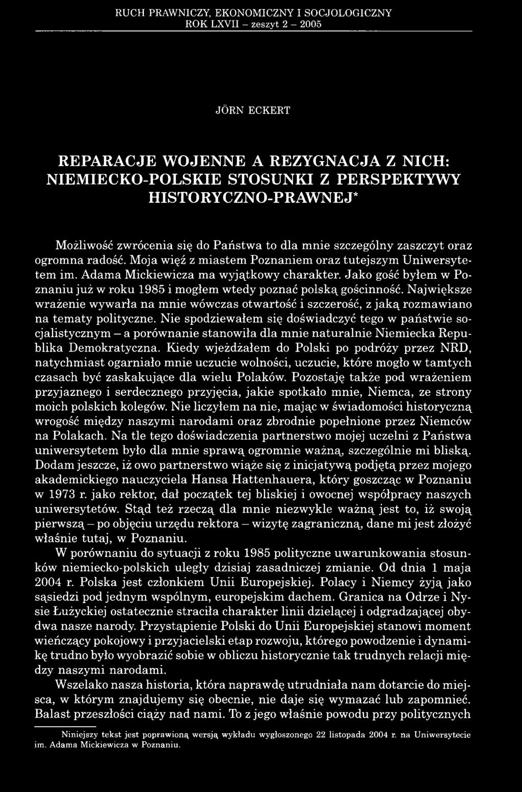 Jako gość byłem w Poznaniu już w roku 1985 i mogłem wtedy poznać polską gościnność. Największe wrażenie wywarła na mnie wówczas otwartość i szczerość, z jaką rozmawiano na tematy polityczne.