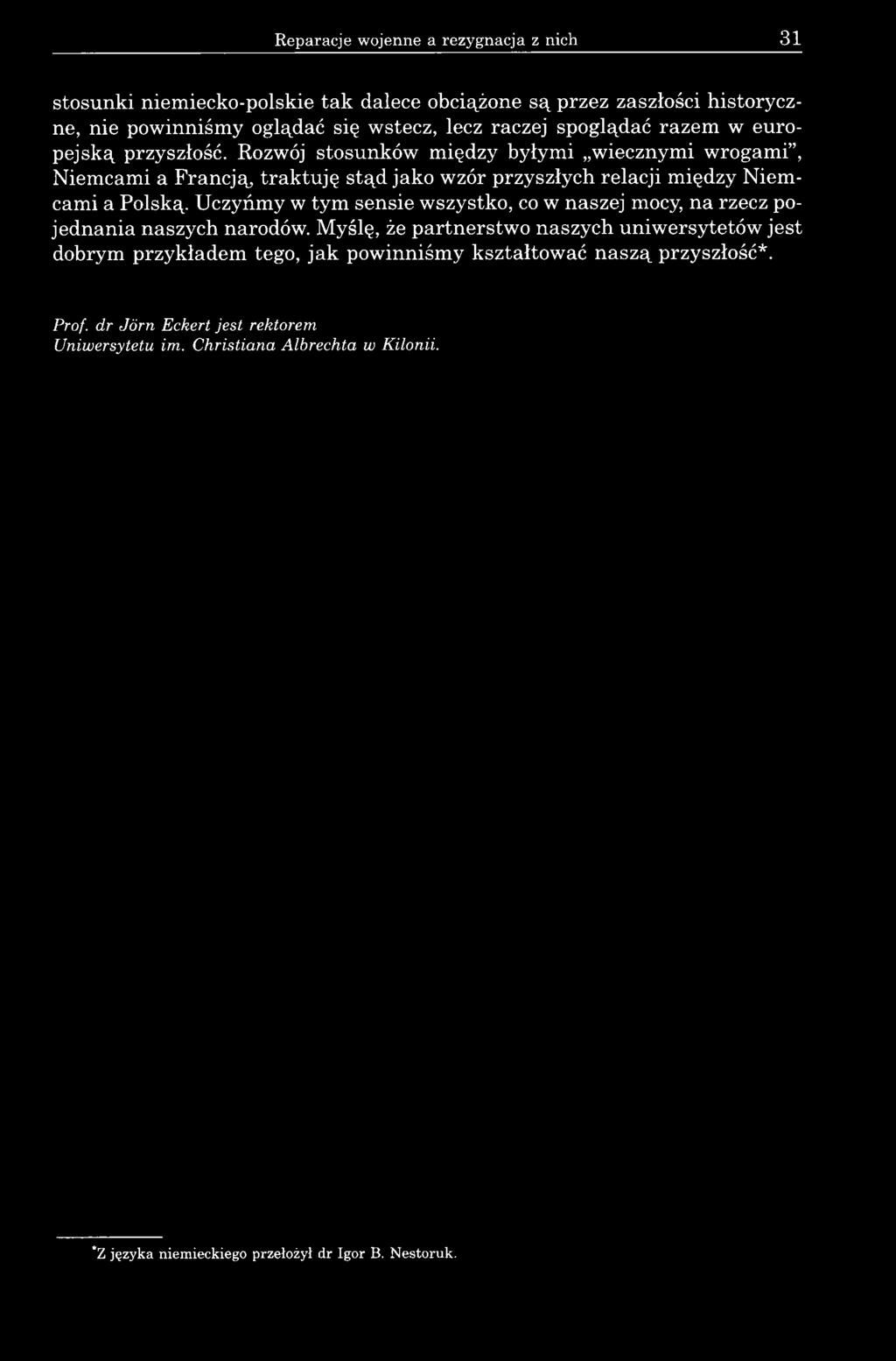 Rozwój stosunków między byłymi wiecznymi wrogami, Niemcami a Francją, traktuję stąd jako wzór przyszłych relacji między Niemcami a Polską.