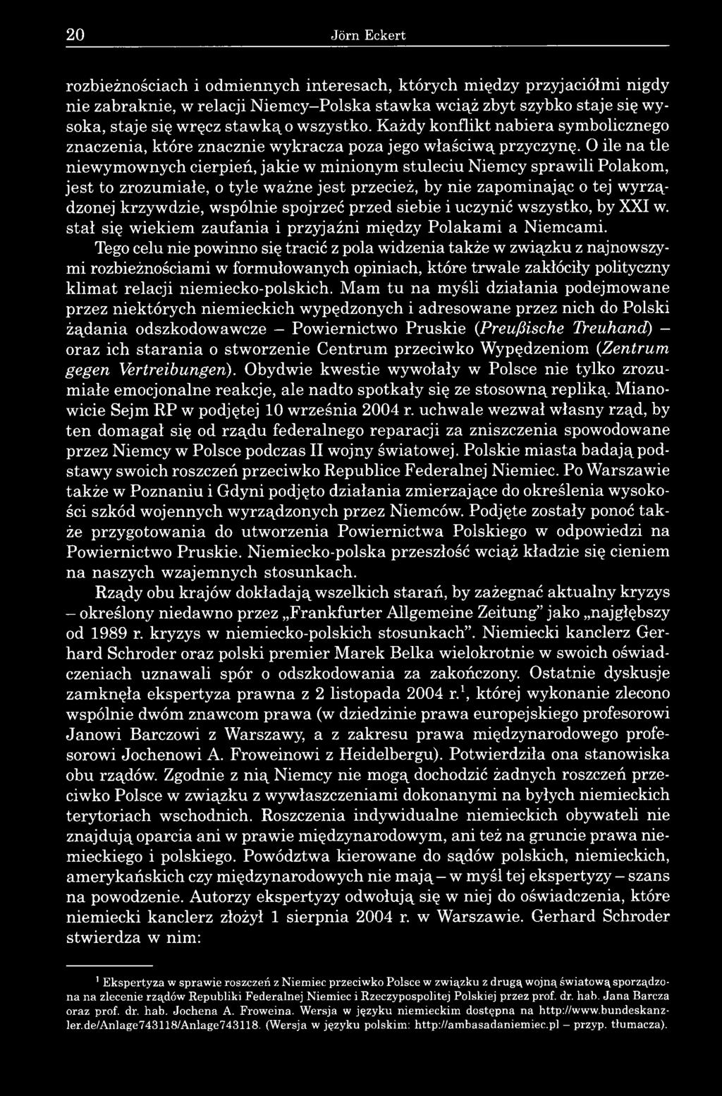 O ile na tle niewymownych cierpień, jakie w minionym stuleciu Niemcy sprawili Polakom, jest to zrozumiałe, o tyle ważne jest przecież, by nie zapominając o tej wyrządzonej krzywdzie, wspólnie