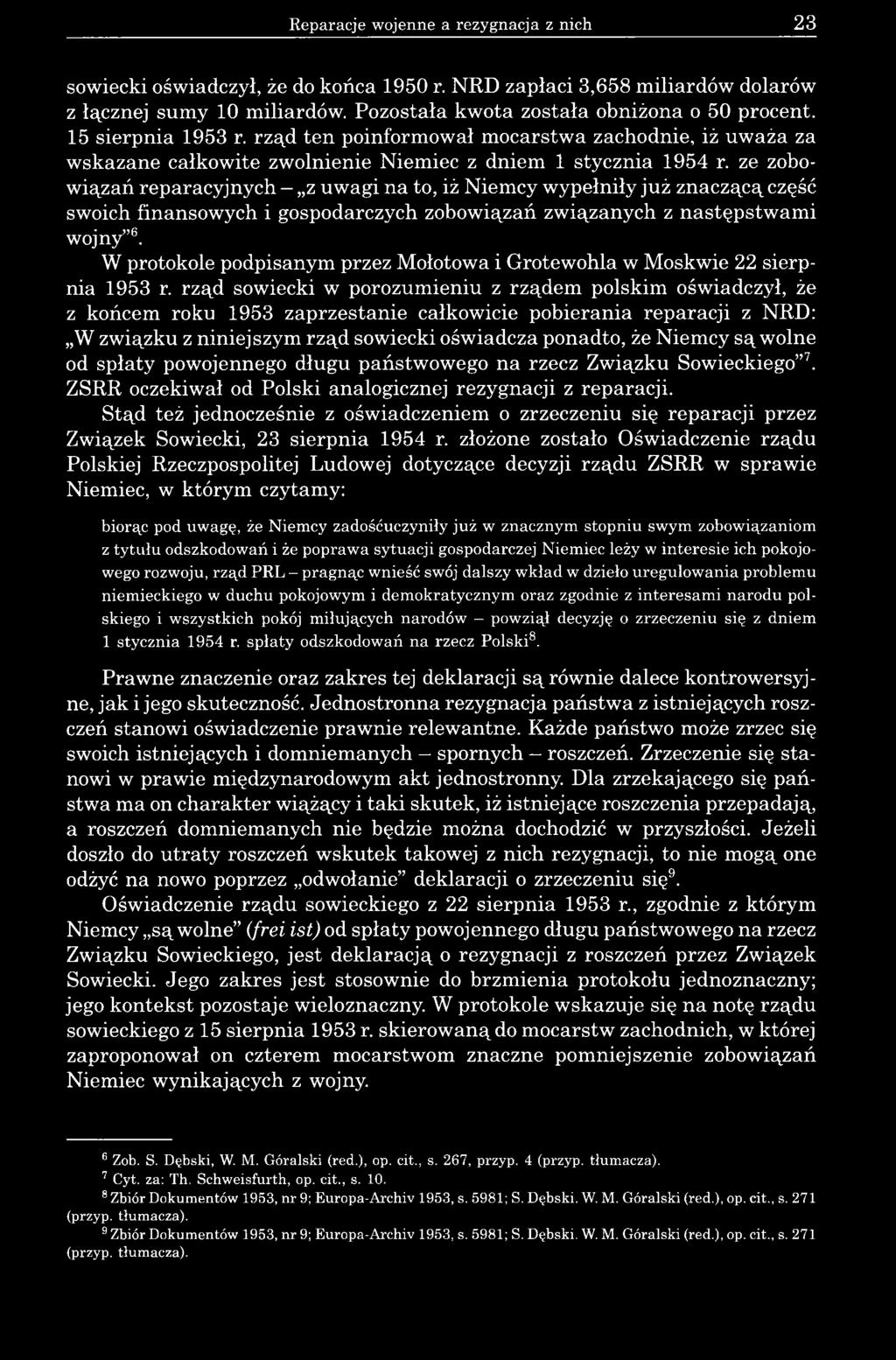 ze zobowiązań reparacyjnych z uwagi na to, iż Niemcy wypełniły już znaczącą część swoich finansowych i gospodarczych zobowiązań związanych z następstwami wojny 6.