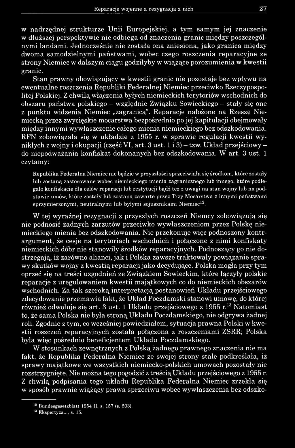 kwestii granic. Stan prawny obowiązujący w kwestii granic nie pozostaje bez wpływu na ewentualne roszczenia Republiki Federalnej Niemiec przeciwko Rzeczypospolitej Polskiej.