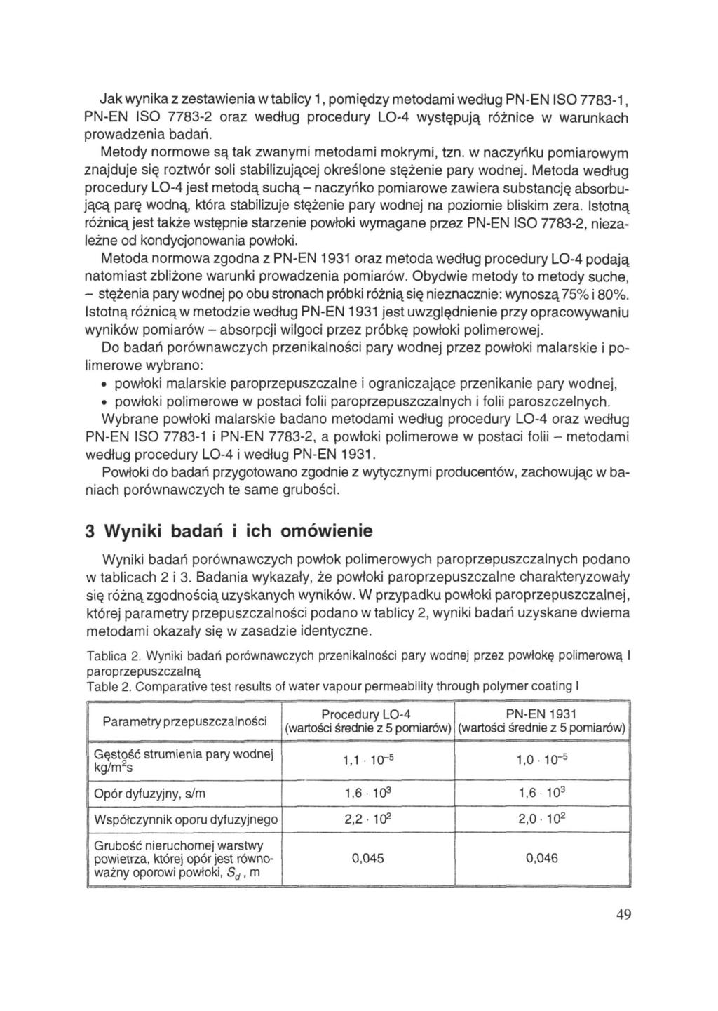 Jak wynika z zestawienia w tablicy 1, pomiędzy metodami według PN-EN ISO 7783-1, PN-EN ISO 7783-2 oraz według procedury LO-4 występują różnice w warunkach prowadzenia badań.