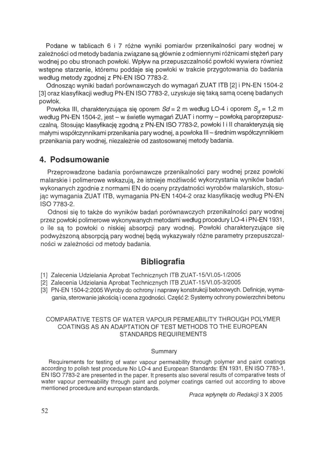 Podane w tablicach 6 i 7 różne wyniki pomiarów przenikalności pary wodnej w zależności od metody badania związane są głównie z odmiennymi różnicami stężeń pary wodnej po obu stronach powłoki.