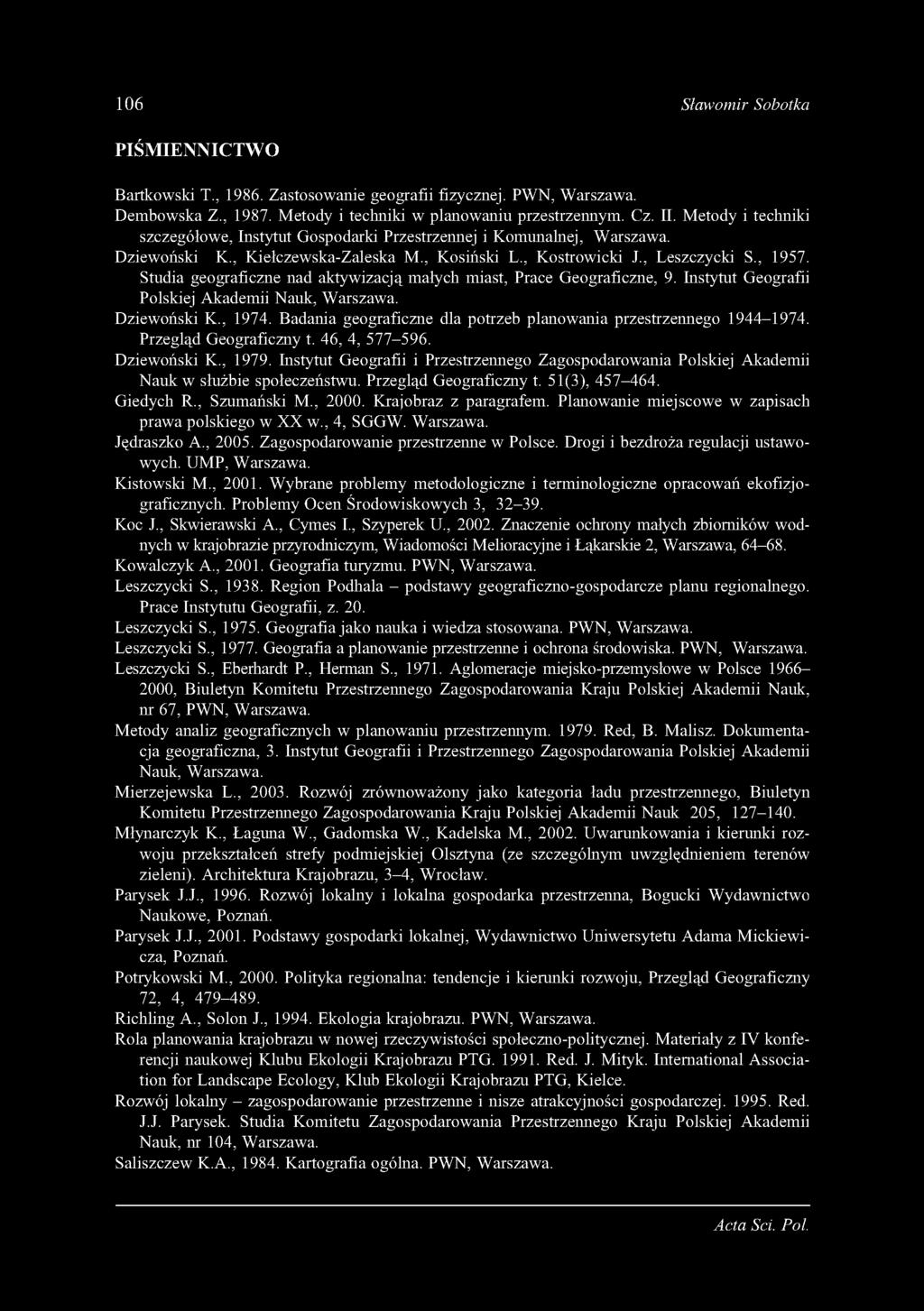Studia geograficzne nad aktywizacją małych miast, Prace Geograficzne, 9. Instytut Geografii Polskiej Akademii Nauk, Warszawa. Dziewoński K., 1974.