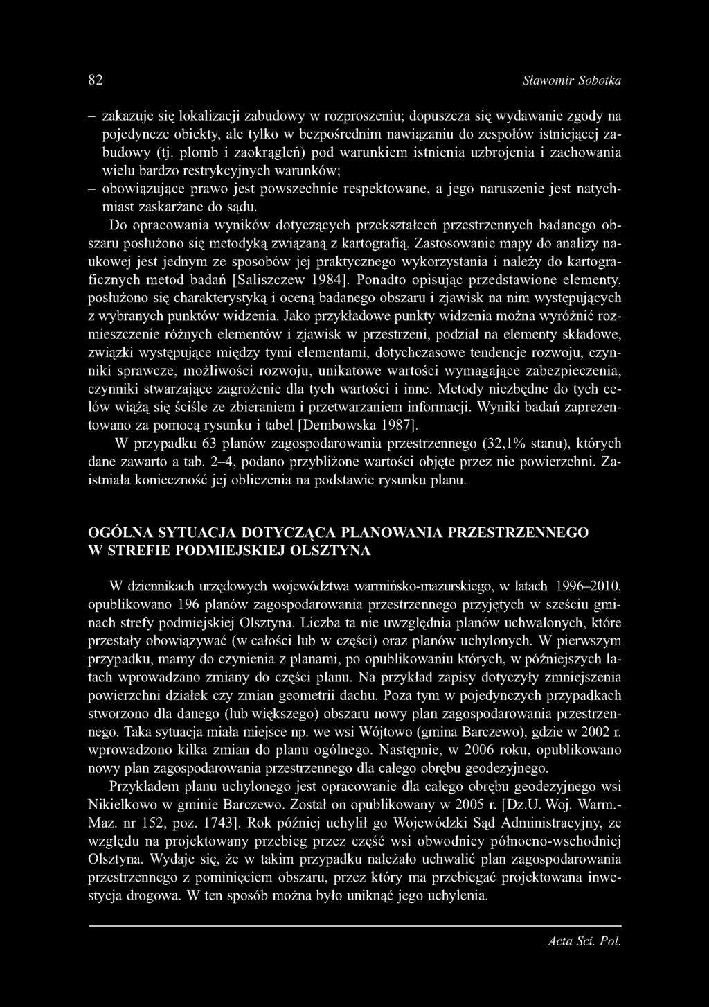 82 Sławomir Sobotka - zakazuje się lokalizacji zabudowy w rozproszeniu; dopuszcza się wydawanie zgody na pojedyncze obiekty, ale tylko w bezpośrednim nawiązaniu do zespołów istniejącej zabudow y (tj.