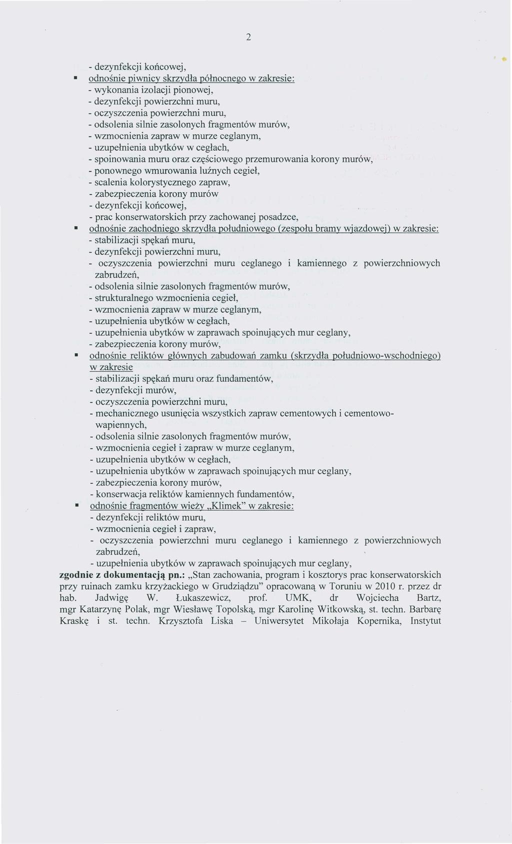 2 - dezynfekcji końcowej, odnośnie piwnicy skrzydła północnego w zakresie: - wykonania izolacji pionowej, - dezynfekcji powierzchni muru, - oczyszczenia powierzchni muru, - wzmocnienia zapraw w murze