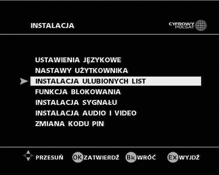 3.4 INSTALACJA ULUBIONYCH LIST Funkcja ta umożliwia użytkownikowi utworzenie list ulubionych kanałów telewizyjnych lub radiowych na podstawie kanałów znajdujących się na liście głównej (Liście A).