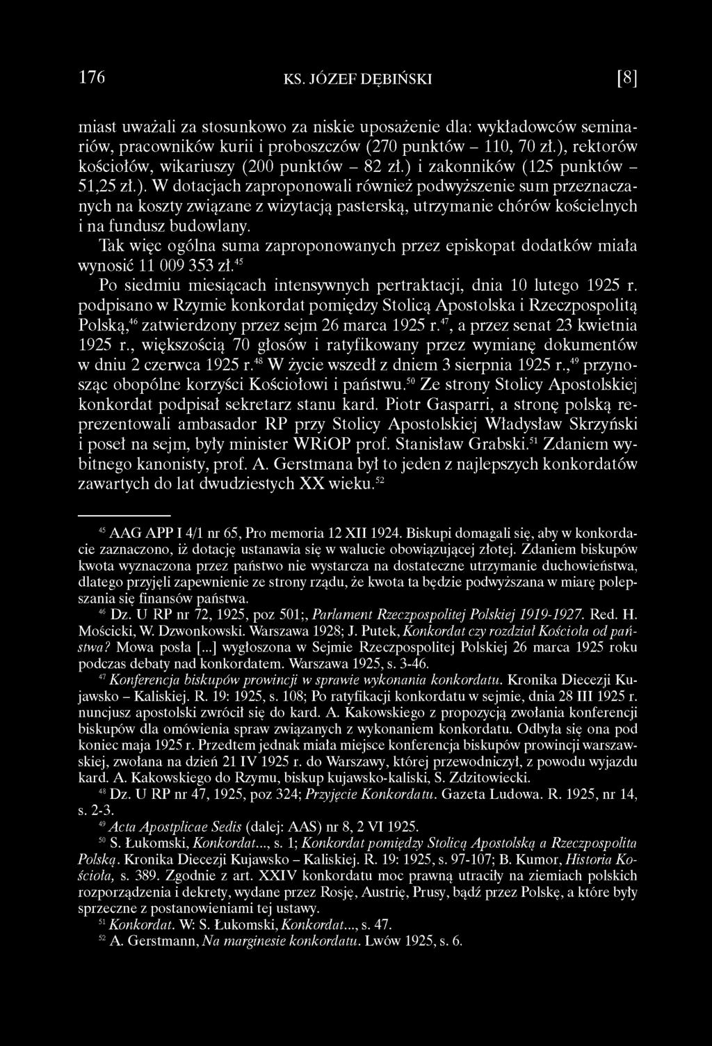 Tak więc ogólna suma zaproponowanych przez episkopat dodatków miała wynosić 11 009 353 zł.45 Po siedmiu miesiącach intensywnych pertraktacji, dnia 10 lutego 1925 r.