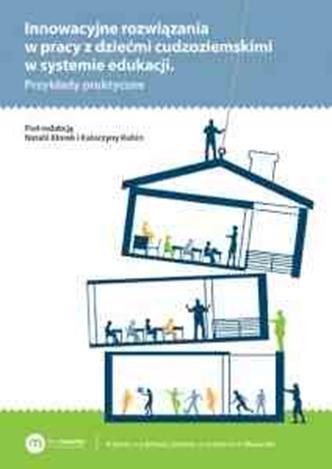 Publikacje książkowe Tytuł: Innowacyjne rozwiązania w pracy z dziećmi cudzoziemskimi w systemie edukacji.