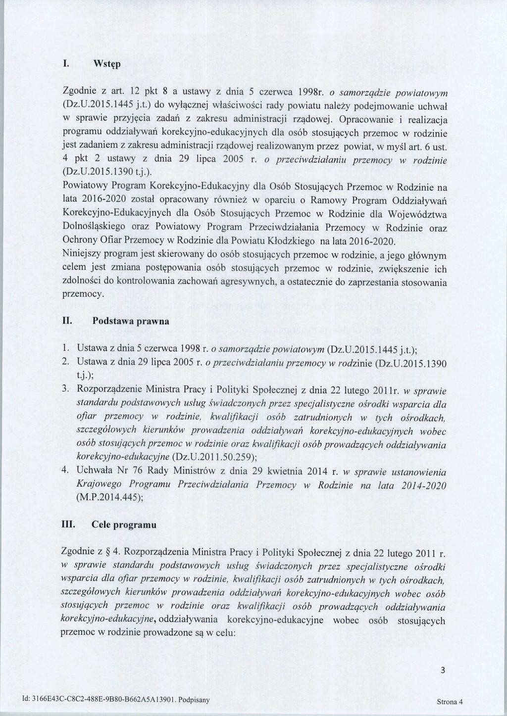 I. Wstfp Zgodnie z art. 12 pkt 8 a ustawy z dnia 5 czerwca 1998r. o samorzqdzie powiatowym (Dz.U.2015.1445 j.t.) do wyl^cznej wlasciwosci rady powiatu nalezy podejmowanie uchwal w sprawie przyj^cia zadan z zakresu administracji rz^dowej.