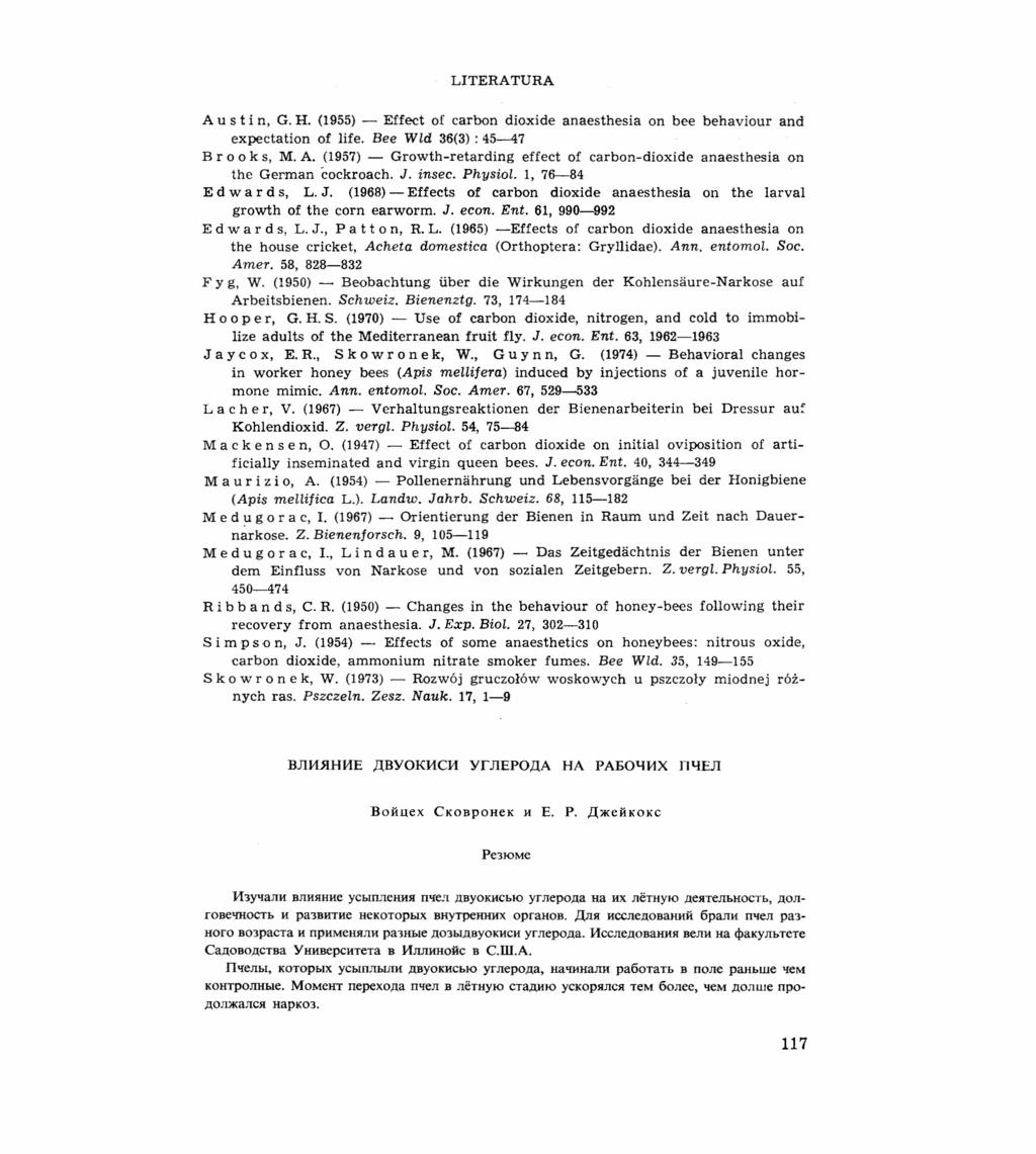 LITERATURA A u s t i n, G. H. (1955) - Effect of carbon dioxide anaesthesia on bee behaviour and expectation of life. Bee Włd 36(3) : 45-47 B r o o k s, M. A. (1957) - Growth-retarding effect of carbon-dioxide anaesthesia on the German cockroach.
