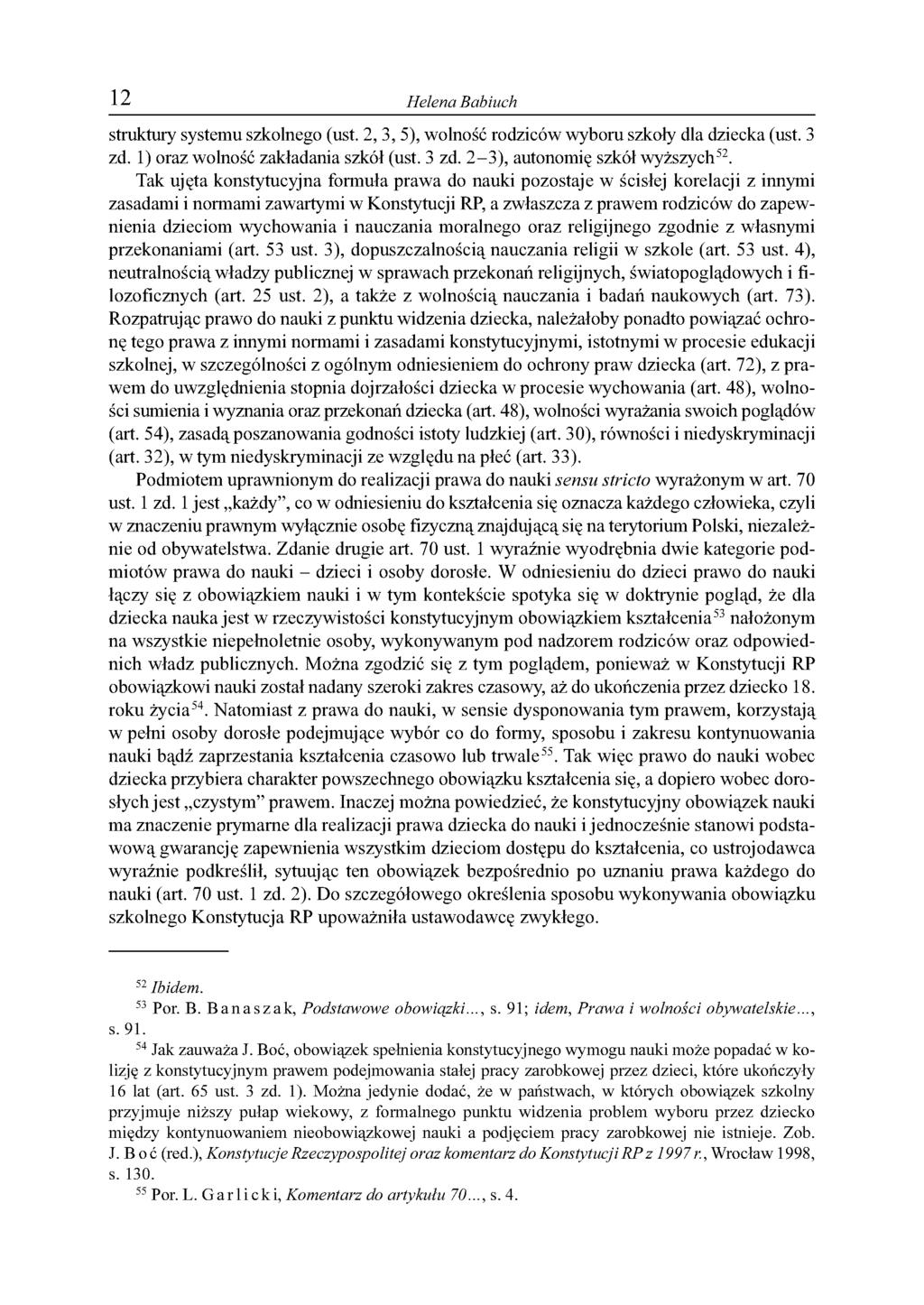 12 Helena Babiuch struktury systemu szkolnego (ust. 2, 3, 5), wolność rodziców wyboru szkoły dla dziecka (ust. 3 zd. 1) oraz wolność zakładania szkół (ust. 3 zd. 2-3 ), autonomię szkół wyższych52.