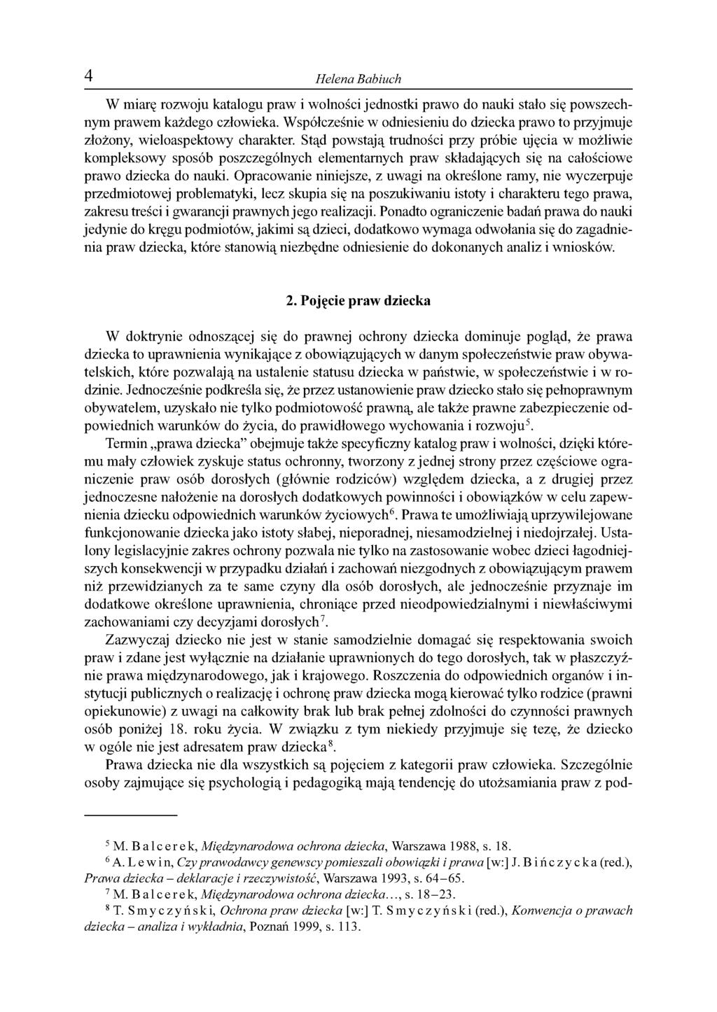 4 Helena Babiuch W miarę rozwoju katalogu praw i wolności jednostki prawo do nauki stało się powszechnym prawem każdego człowieka.