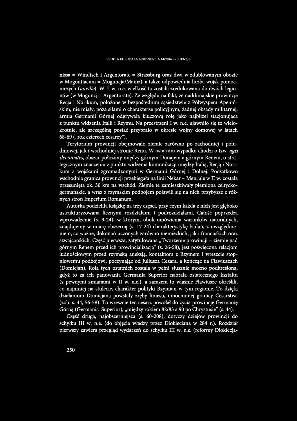 STUDIA EUROPAEA GNESNENSIA 14/2016 RECENZJE nissa = Windisch i Argentorate = Strassburg oraz dwa w zdublowanym obozie w Mogontiacum = Moguncja/Mainz), a także odpowiednia liczba wojsk pomocniczych