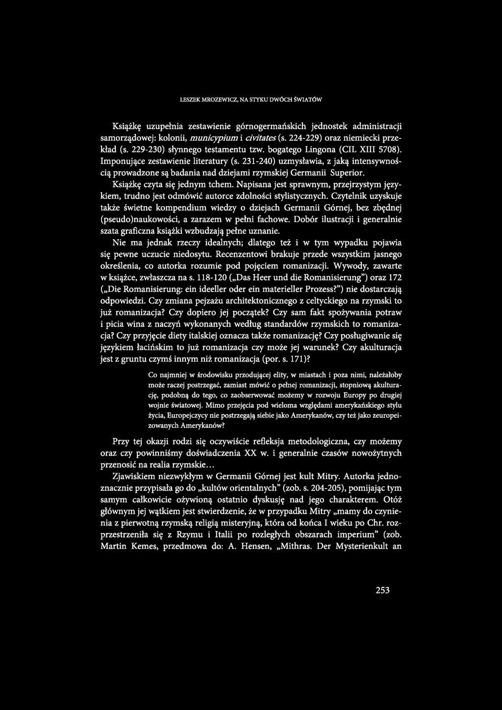 LESZEK MROZEWICZ, NA STYKU DWÓCH ŚWIATÓW Książkę uzupełnia zestawienie górnogermańskich jednostek administracji samorządowej: kolonii, municypium i civitates (s. 224-229) oraz niemiecki przekład (s.
