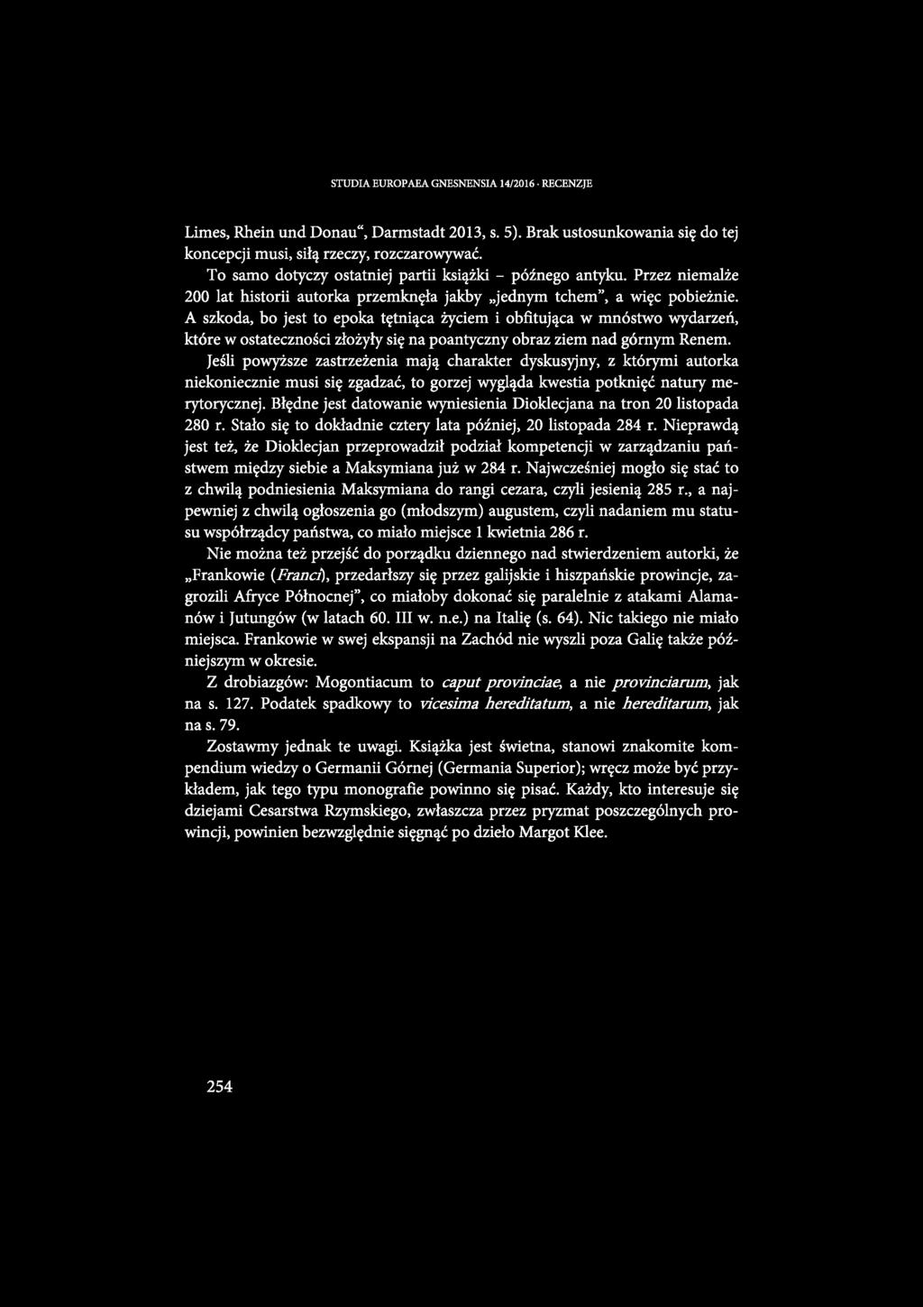 STUDIA EUROPAEA GNESNENSIA 14/2016 RECENZJE Limes, Rhein und Donau, Darmstadt 2013, s. 5). Brak ustosunkowania się do tej koncepcji musi, siłą rzeczy, rozczarowywać.