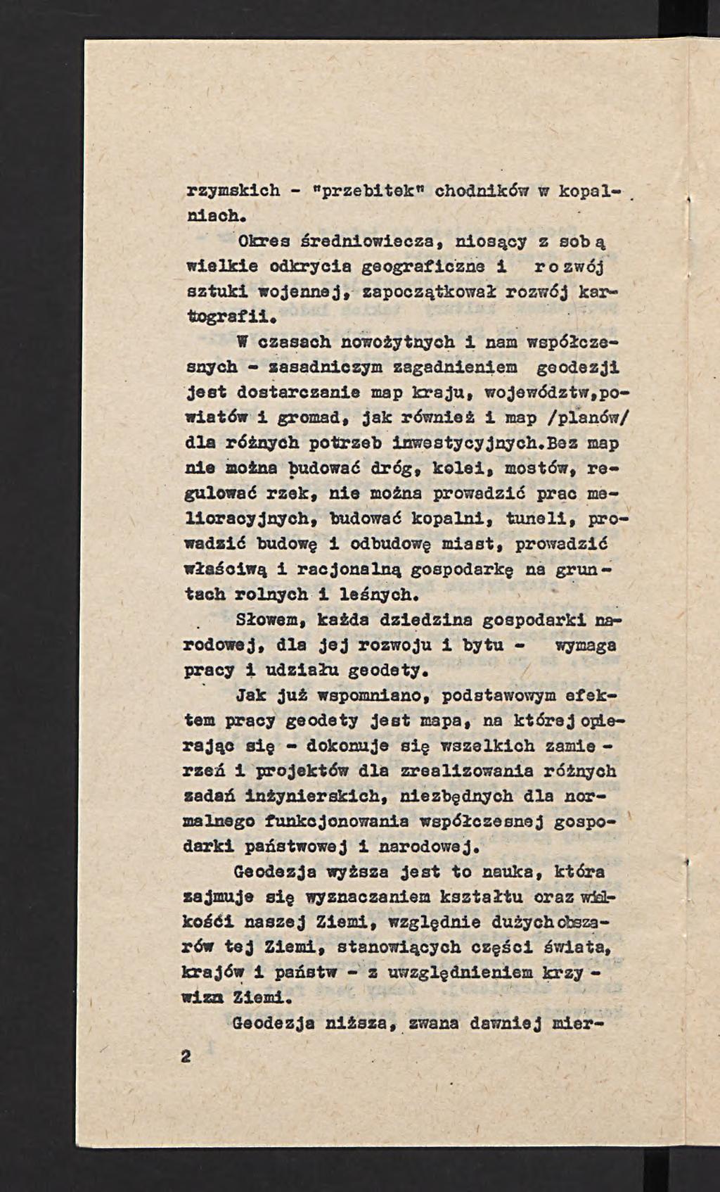 rzymskich - "przebitek" chodników w kopal-. niaoh. Okres średniowiecza, niosący z sobą wielkie odkrycia geograficzne i rozw ój sztuki wojennej, zapoczątkował rozwój kai*- togra fii.