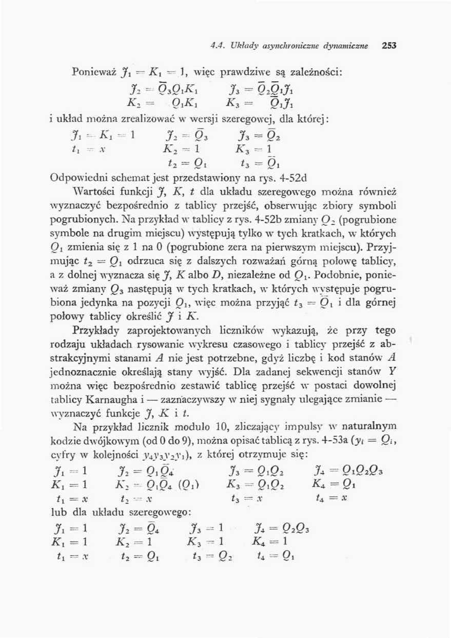 4.4. Układy asynchrancsc dynamcstns 53 Poneważ J x K t, węc prawdzwe są zależnośc: A\ = ^ A' 3 = OJ l układ można zrealzować w wersj szeregowej, dla której: J A', J = p 3 J 3 = *, A A", ^ K 3 * = p!