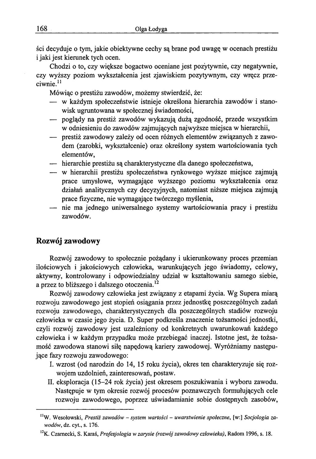 168 Olga Łodyga sei decyduje o tym, jakie obiektywne cechy są brane pod uwagę w ocenach prestiżu i jaki jest kierunek tych ocen.