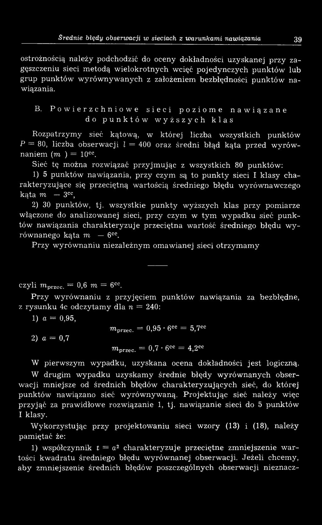 Powierzchniowe sieci pozioe nawiązane do punktów wyższych klas Rozpatrzy y sieć kątową, w której liczba w szystkich punktów P = 80, liczba obserw acji l = 400 oraz średni błąd kąta przed w yrów nanie