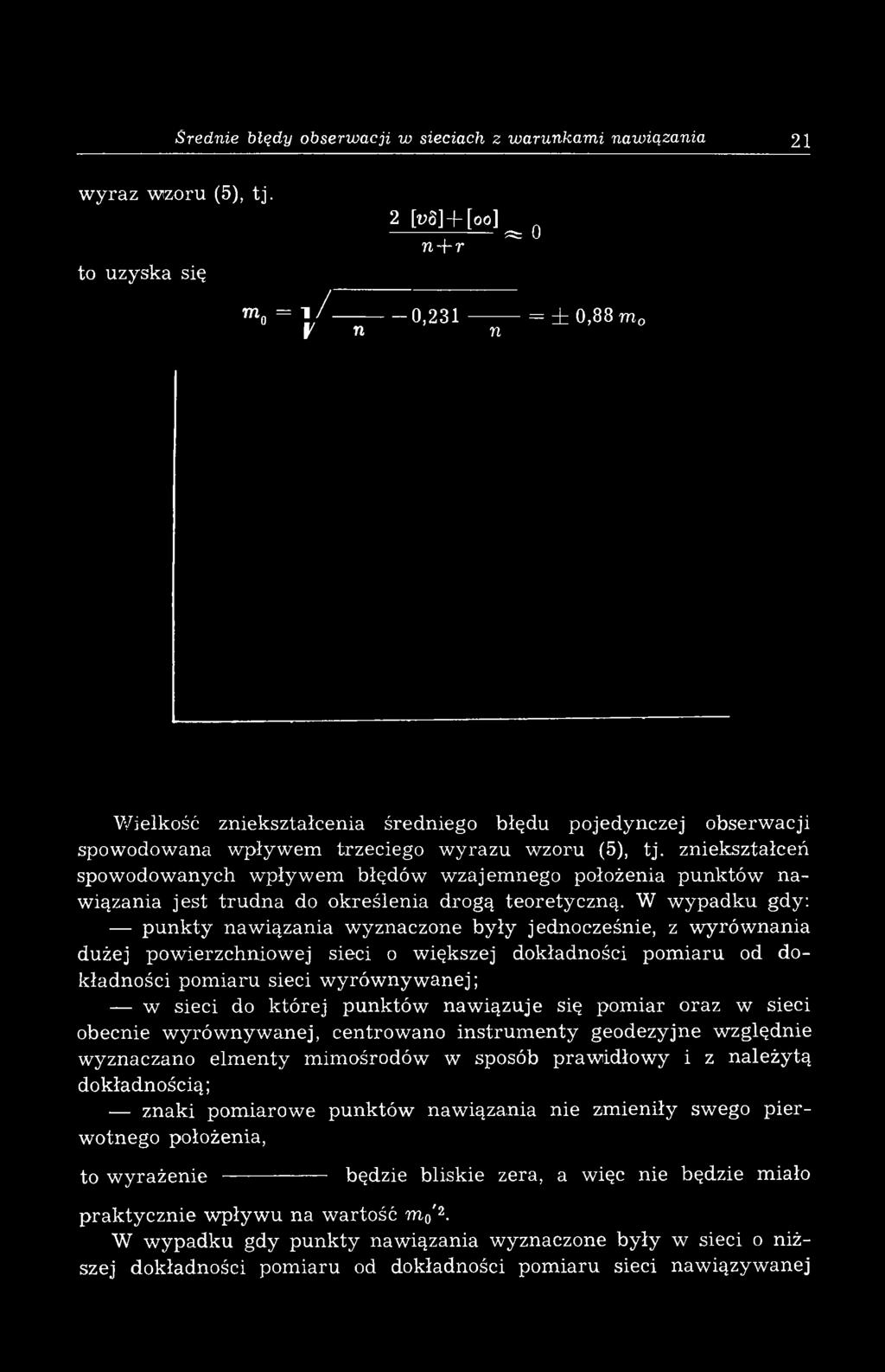 zniekształceń spow odow anych w pływ e błędów w zaje nego położenia punktów n a w iązania jest tru d n a do określenia drogą teoretyczną.
