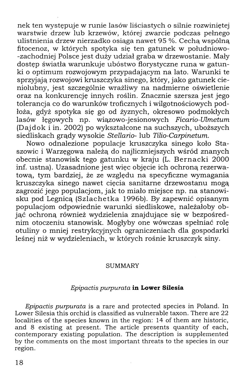 nek ten występuje w runie lasów liściastych o silnie rozwiniętej warstwie drzew lub krzewów, której zwarcie podczas pełnego ulistnienia drzew nierzadko osiąga nawet 95 %.