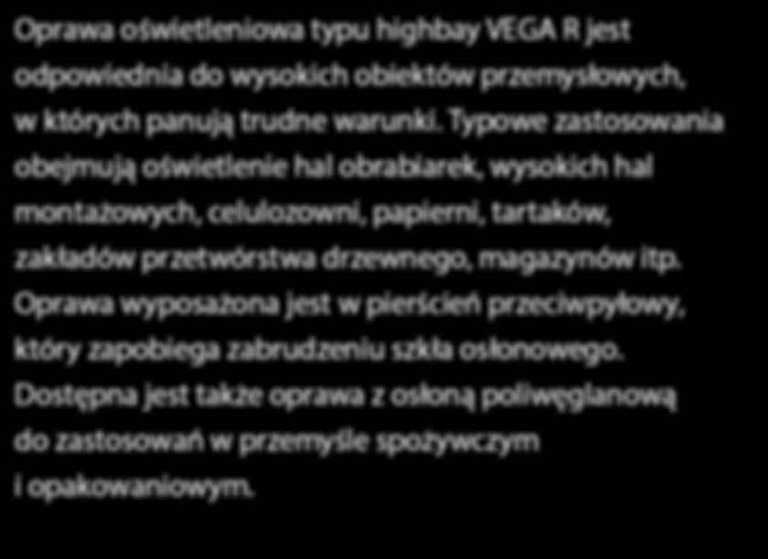 drzewnego, magazynów itp. Oprawa wyposażona jest w pierścień przeciwpyłowy, który zapobiega zabrudzeniu szkła osłonowego.