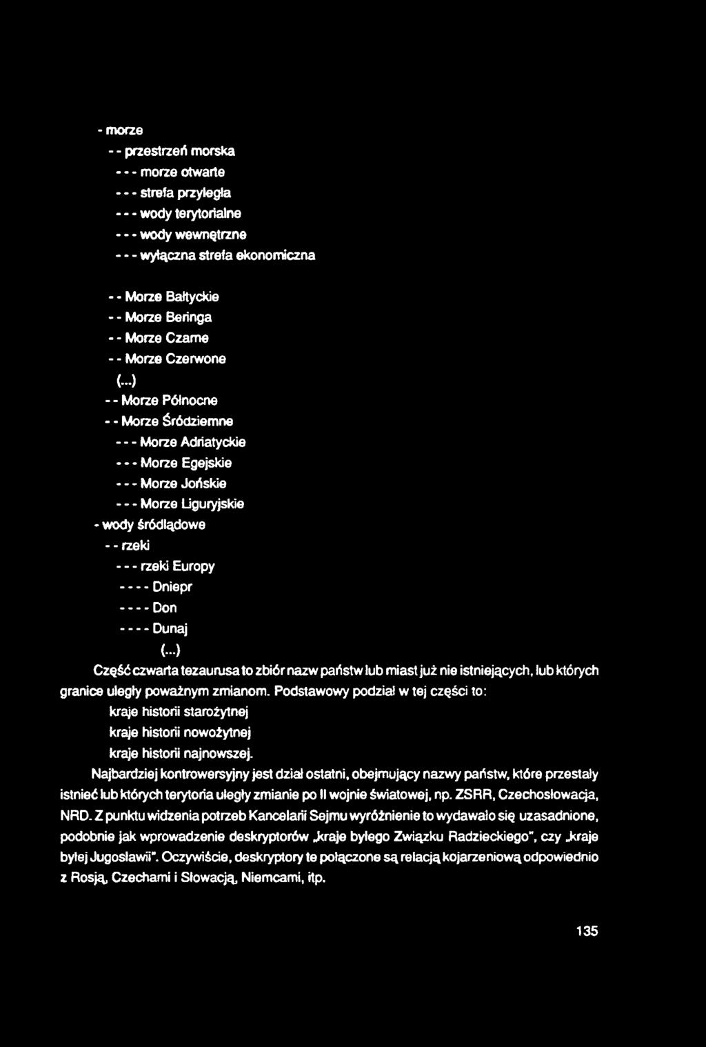 -morze - - przestrzeń morska - - morze otwarte strefa przyległa - - wody terytorialne wody wewnętrzne wyłączna strefa ekonomiczna - - Morze Bałtyckie - - Morze Beringa - - Morze Czarne - - Morze