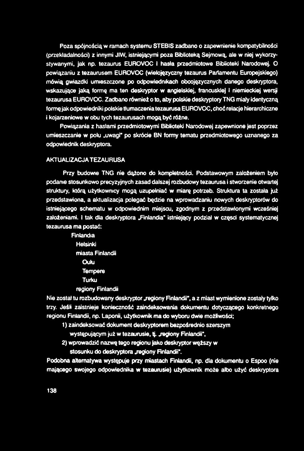 Poza spójnością w ramach systemu STEBIS zadbano o zapewnienie kompatybilności (przekladalnośd) z innymi JIW, istniejącymi poza Biblioteką Sejmową, ale w niej wykorzystywanymi, jak np.