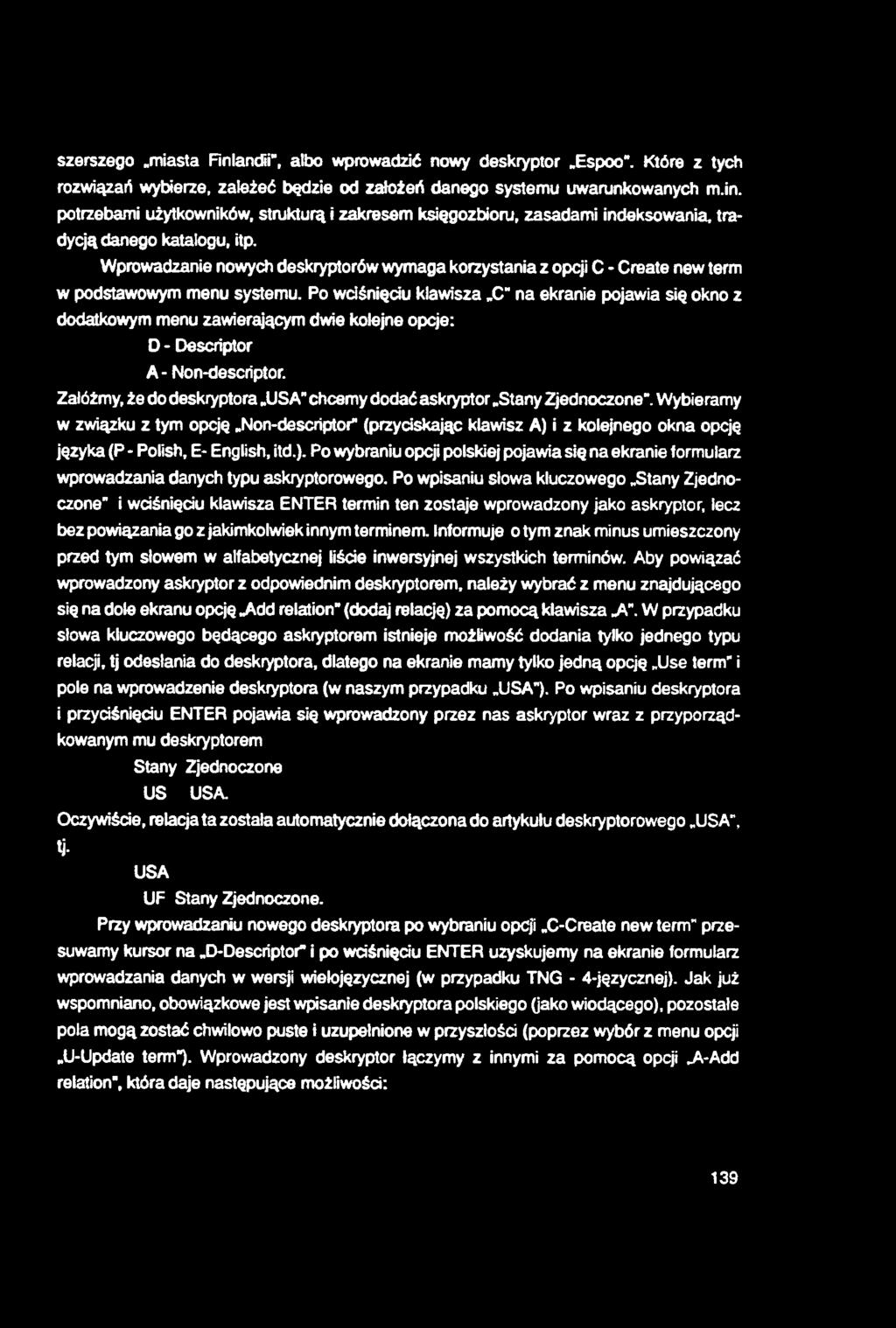 szerszego.miasta Finlandii, albo wprowadzić nowy deskryptor.espoo". Które z tych rozwiązań wybierze, zależeć będzie od założeń danego systemu uwarunkowanych m.in. potrzebami użytkowników, strukturą i zakresem księgozbioru, zasadami indeksowania, tradycją danego katalogu, itp.
