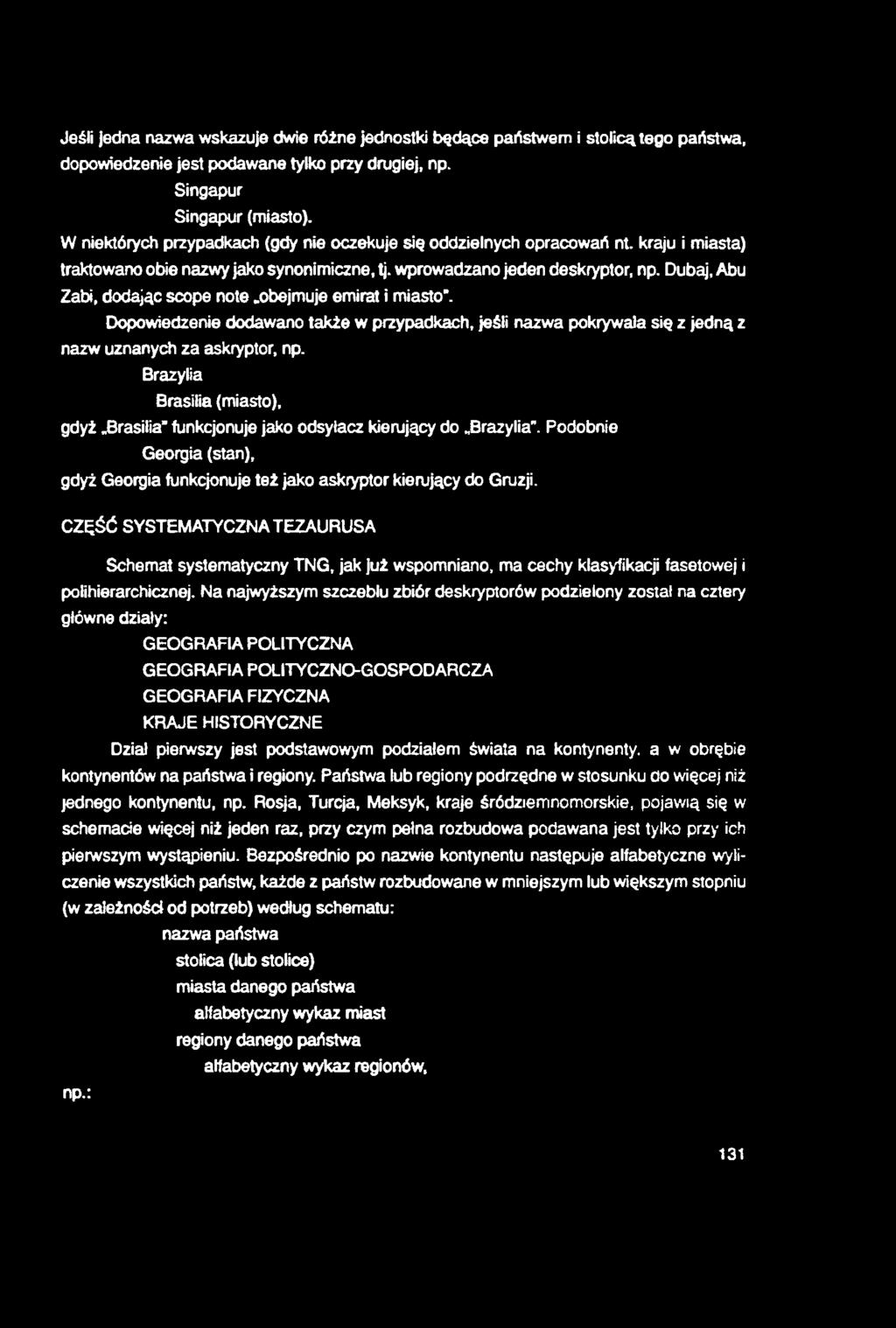 Jeśli jedna nazwa wskazuje dwie różne jednostki będące państwem i stolicą tego państwa, dopowiedzenie jest podawane tylko przy drugiej, np. Singapur Singapur (miasto).