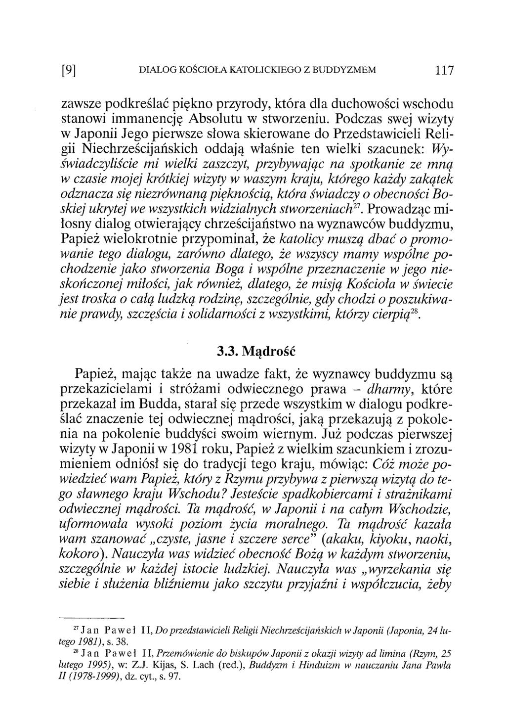 [9] DIALOG KOŚCIOŁA KATOLICKIEGO Z BUDDYZMEM 117 zawsze podkreślać piękno przyrody, która dla duchowości wschodu stanowi immanencję Absolutu w stworzeniu.