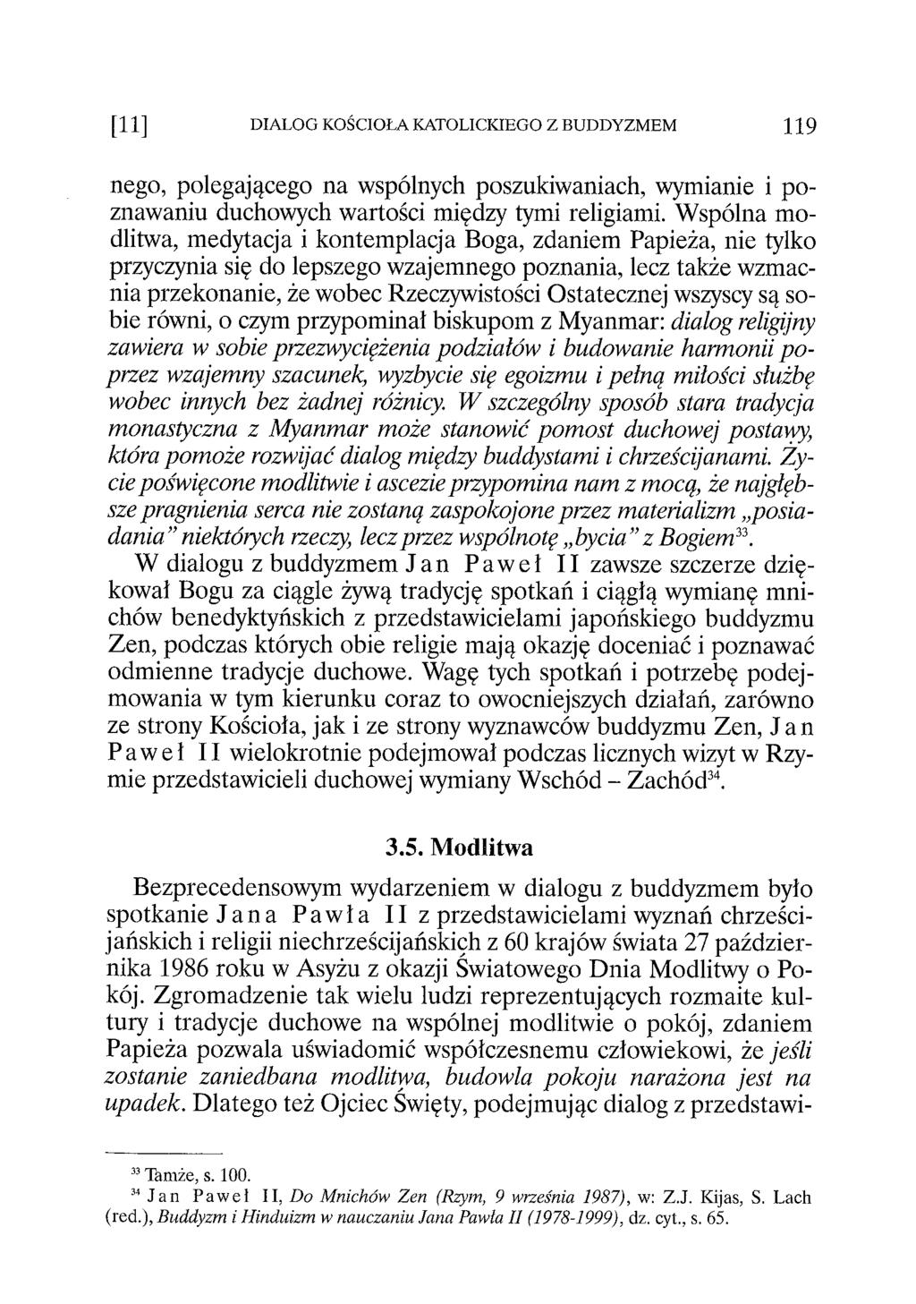 [1 1 ] DIALOG KOŚCIOŁA KATOLICKIEGO Z BUDDYZMEM Ц 9 nego, polegającego na wspólnych poszukiwaniach, wymianie i poznawaniu duchowych wartości między tymi religiami.