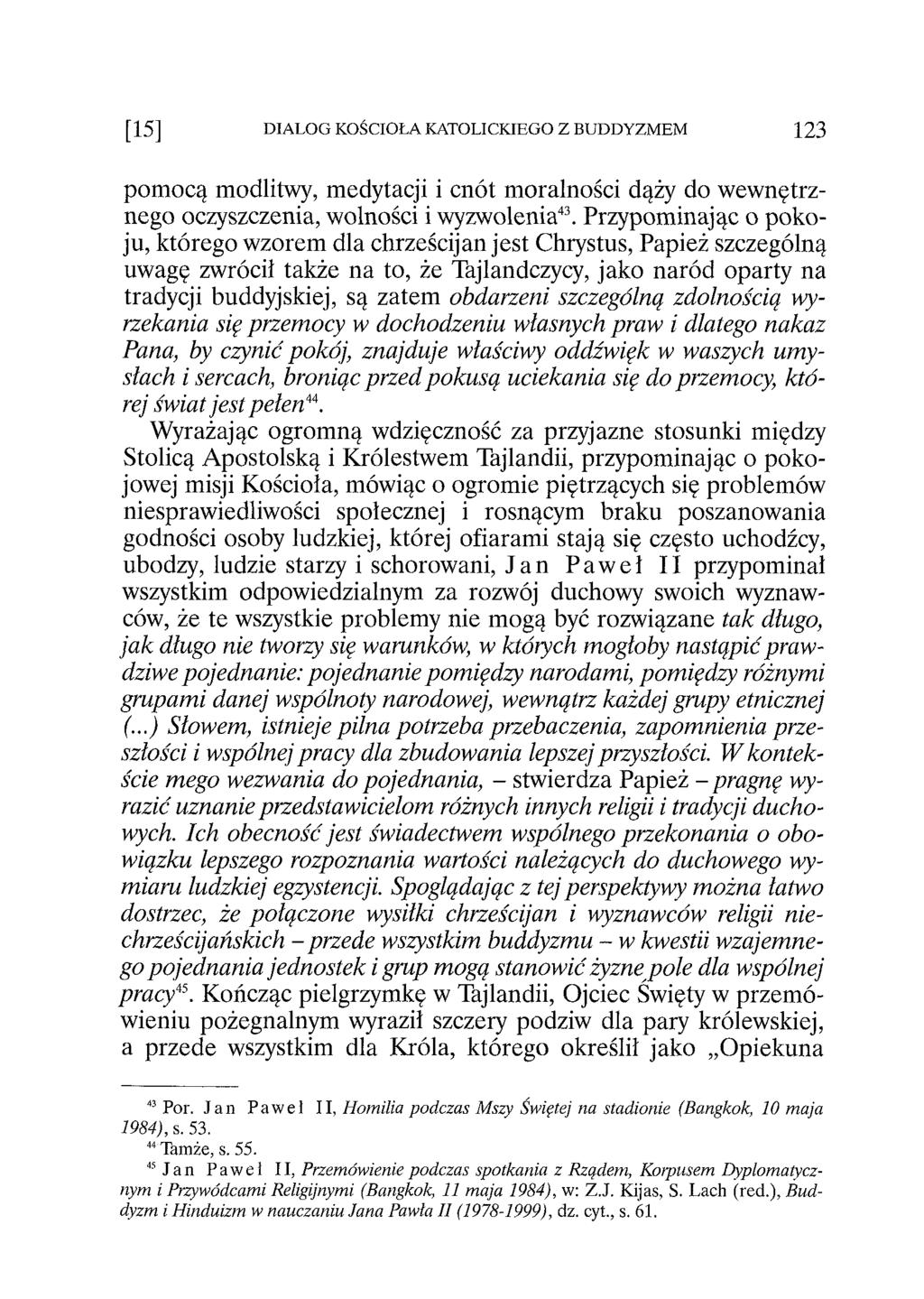[15] DIALOG KOŚCIOŁA KATOLICKIEGO Z BUDDYZMEM 123 pomocą modlitwy, medytacji i cnót moralności dąży do wewnętrznego oczyszczenia, wolności i wyzwolenia43.