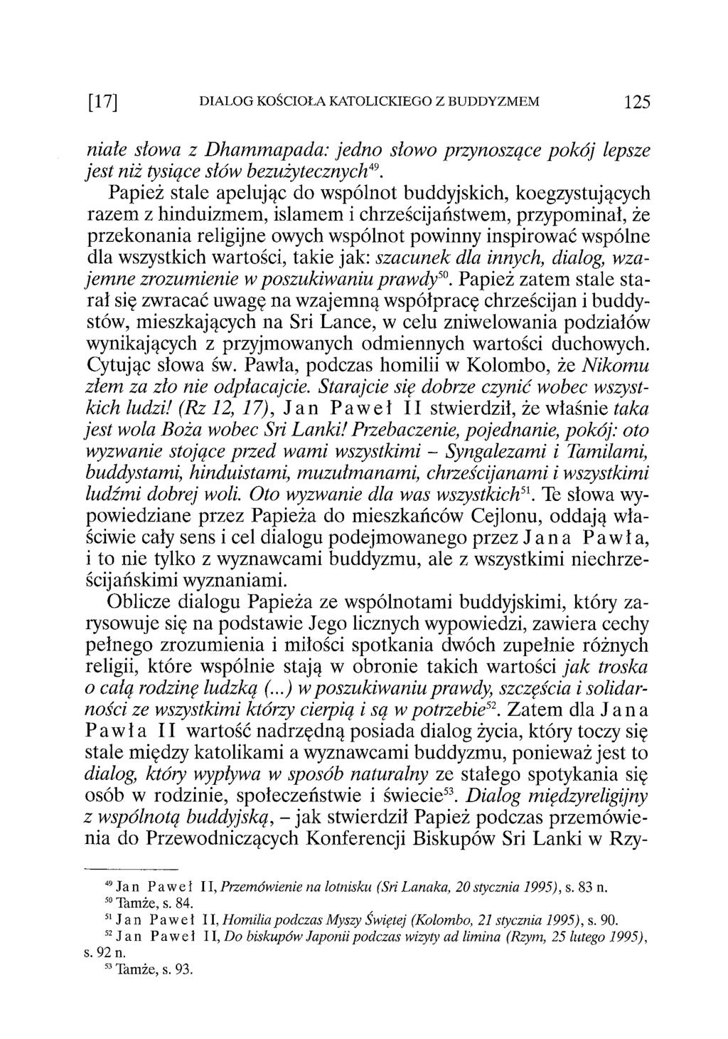 [17] DIALOG KOŚCIOŁA KATOLICKIEGO Z BUDDYZMEM 125 niałe słowa z Dhammapada: jedno słowo przynoszące pokój lepsze jest niż tysiące słów bezużytecznych1,9.