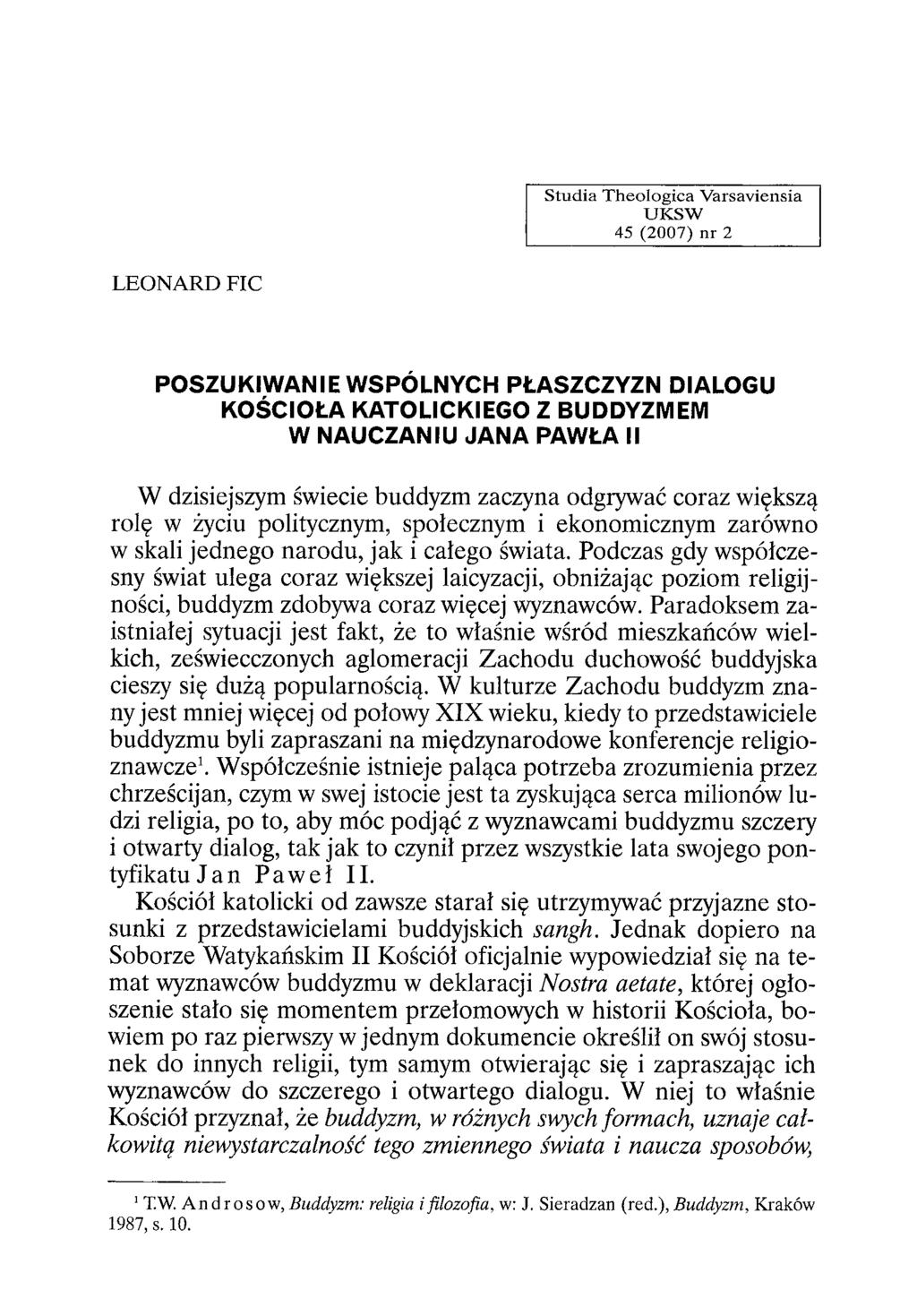 S tu d ia T h eo lo g ic a V arsaviensia U K S W 45 (2007) nr 2 L E O N A R D F IC POSZUKIWAŃIE WSPÓLNYCH PŁASZCZYZN DIALOGU KOŚCIOŁA KATOLICKIEGO Z BUDDYZMEM W NAUCZANIU JANA PAWŁA II W dzisiejszym