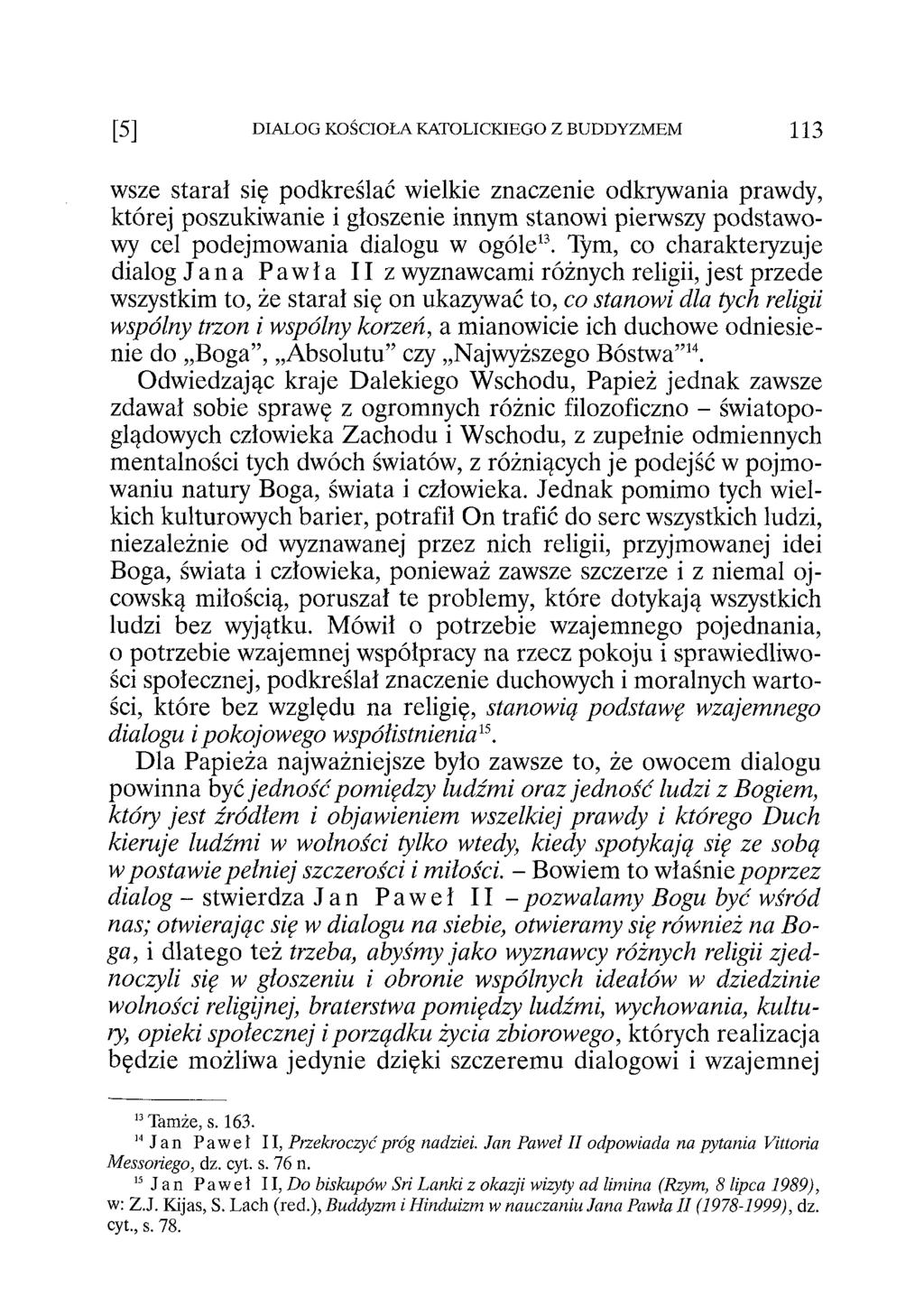 [5] DIALOG KOŚCIOŁA KATOLICKIEGO Z BUDDYZMEM 113 wsze starał się podkreślać wielkie znaczenie odkrywania prawdy, której poszukiwanie i głoszenie innym stanowi pierwszy podstawowy cel podejmowania