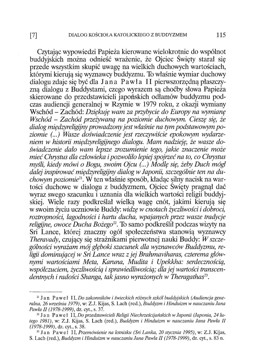 [7] DIALOG KOŚCIOŁA KATOLICKIEGO Z BUDDYZMEM 115 Czytając wypowiedzi Papieża kierowane wielokrotnie do wspólnot buddyjskich można odnieść wrażenie, że Ojciec Święty starał się przede wszystkim skupić
