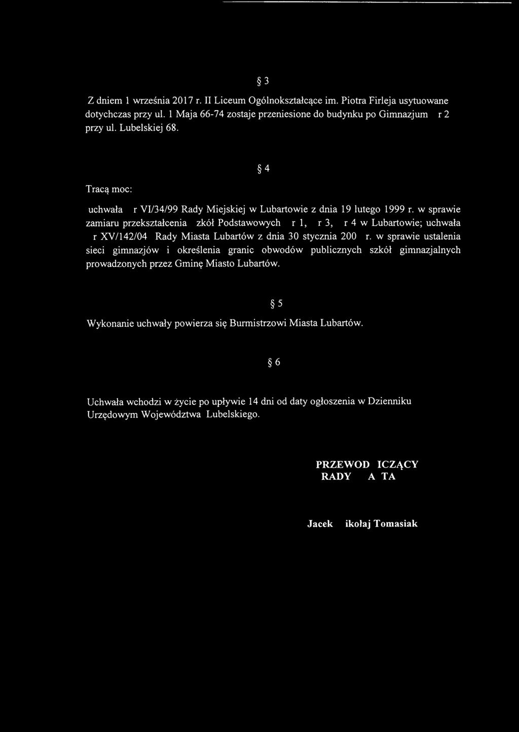 w sprawie zamiaru przekształcenia Szkół Podstawowych Nr 1, Nr 3, Nr 4 w Lubartowie; uchwała Nr XV1142/04 Rady Miasta Lubartów z dnia 30 stycznia 2004 r.