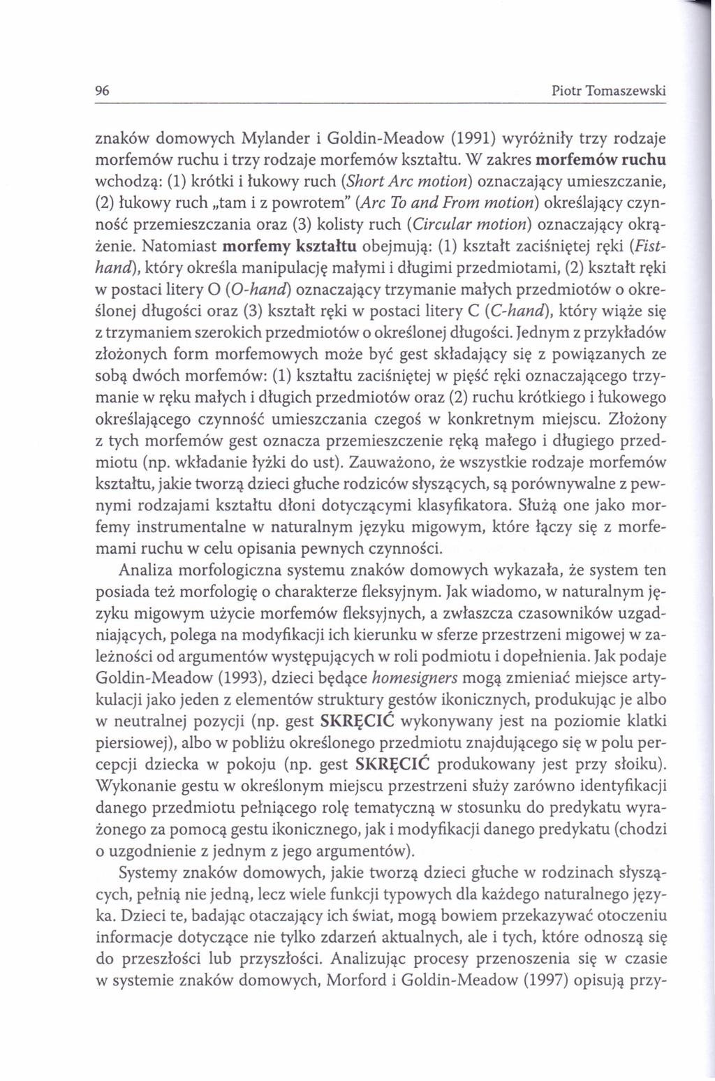 96 Piotr Tomaszewski znaków domowych Mylander i Goldin-Meadow (1991) wyróżniły trzy rodzaje morfemów ruchu i trzy rodzaje morfemów kształtu.