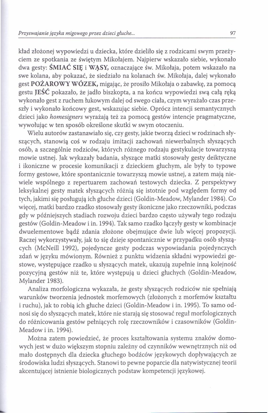Przyswajanie języka migowego przez dzieci głuche... 97 kład złożonej wypowiedzi u dziecka, które dzieliło się z rodzicami swym przeżyciem ze spotkania ze świętym Mikołajem.