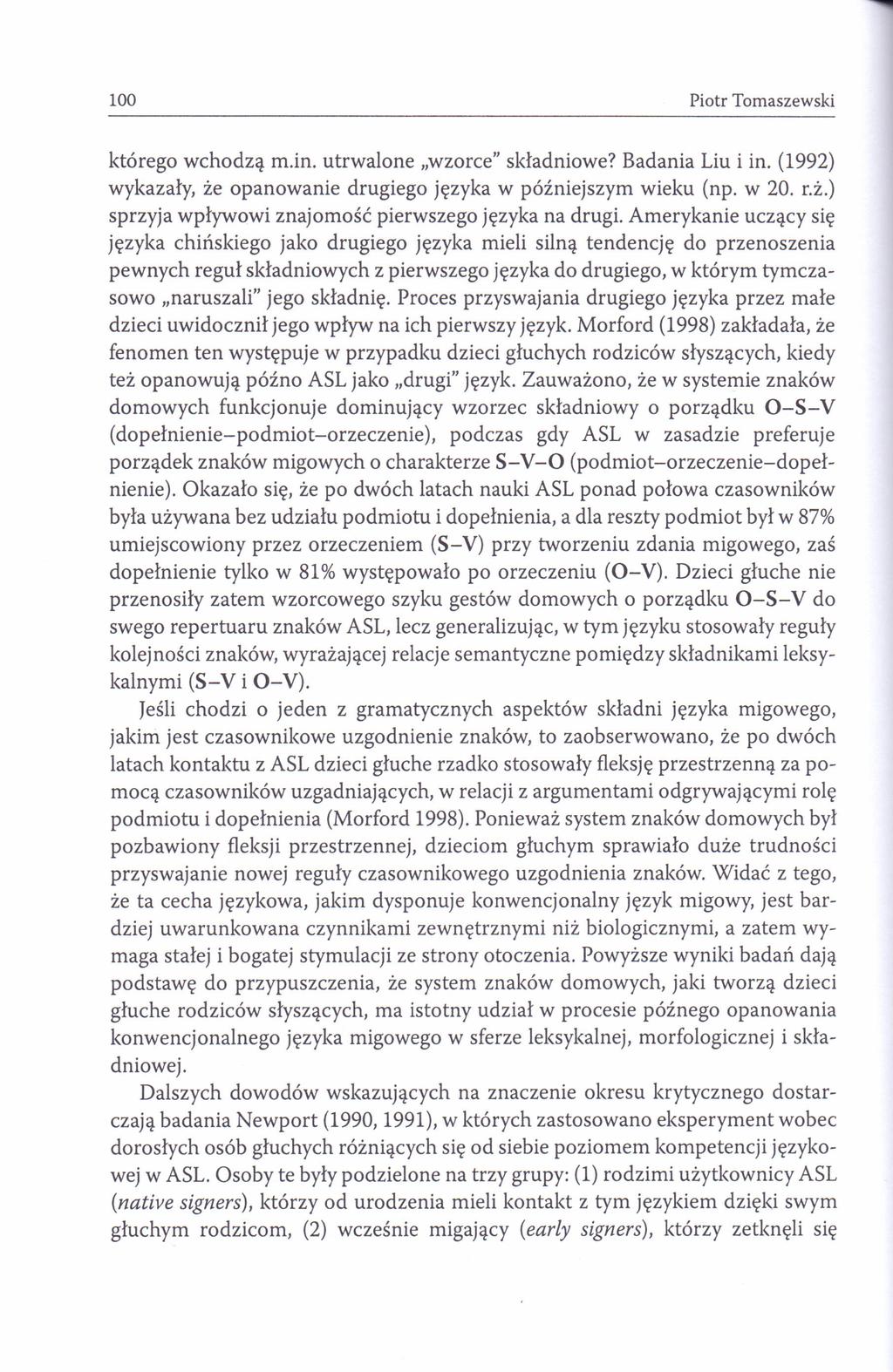 100 Piotr Tomaszewski którego wchodzą m.in. utrwalone "wzorce" składniowe? Badania Liu i in. (1992) wykazały, że opanowanie drugiego języka w późniejszym wieku (np. w 20. r.ż.) sprzyja wpływowi znajomość pierwszego języka na drugi.