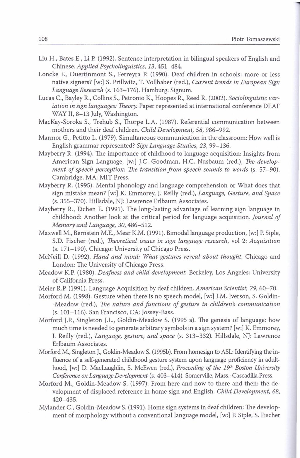 108 Piotr Tomaszewski Liu H., Bates E., Li P. (1992). Sentence interpretation in bilingual speakers of English and Chinese. Applied Psycholinguistics, 13,451-484. Loncke F., Ouertinmont S.