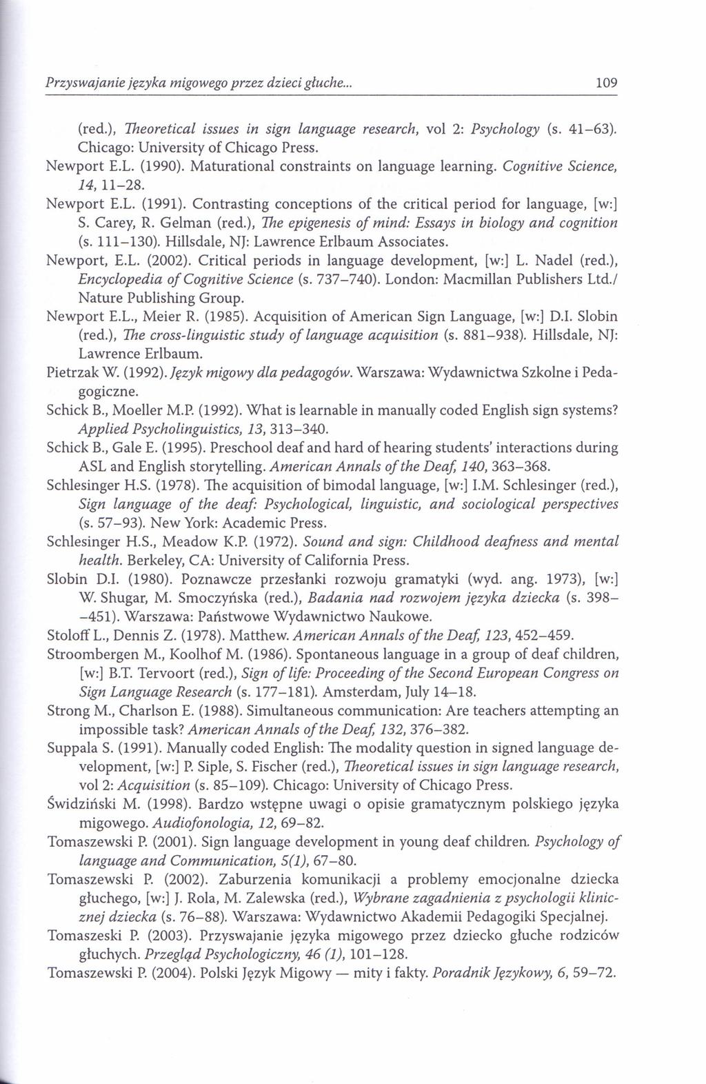Przyswajanie języka migowegoprzez dzieci głuche... 109 (red.), Theoretical issues in sign language research, vol 2: Psychology (s. 41-63). Chicago: University of Chicago Press. Newport E.L. (1990).